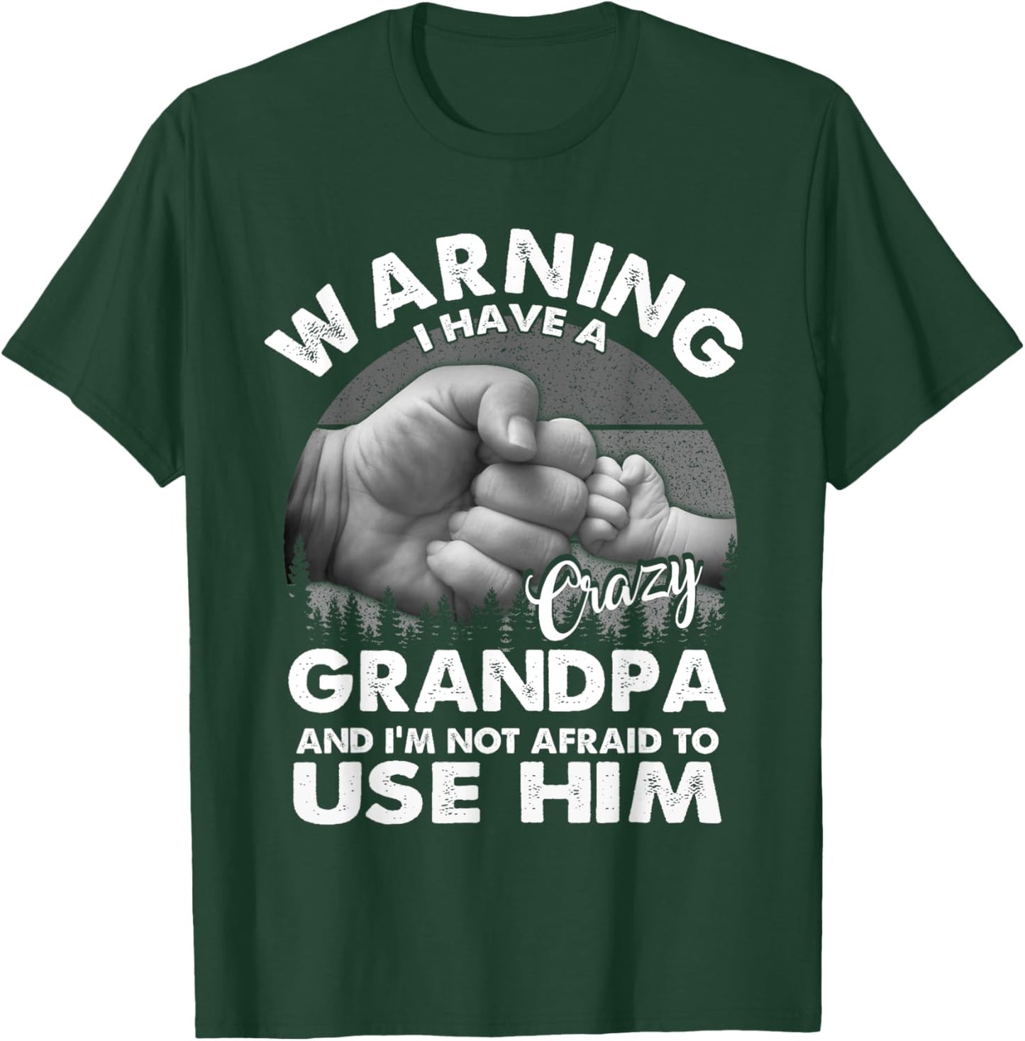 Warning I Have A Crazy Grandpa And I'm Not Afraid To Use Him T-Shirt - T-Shirt | Forest