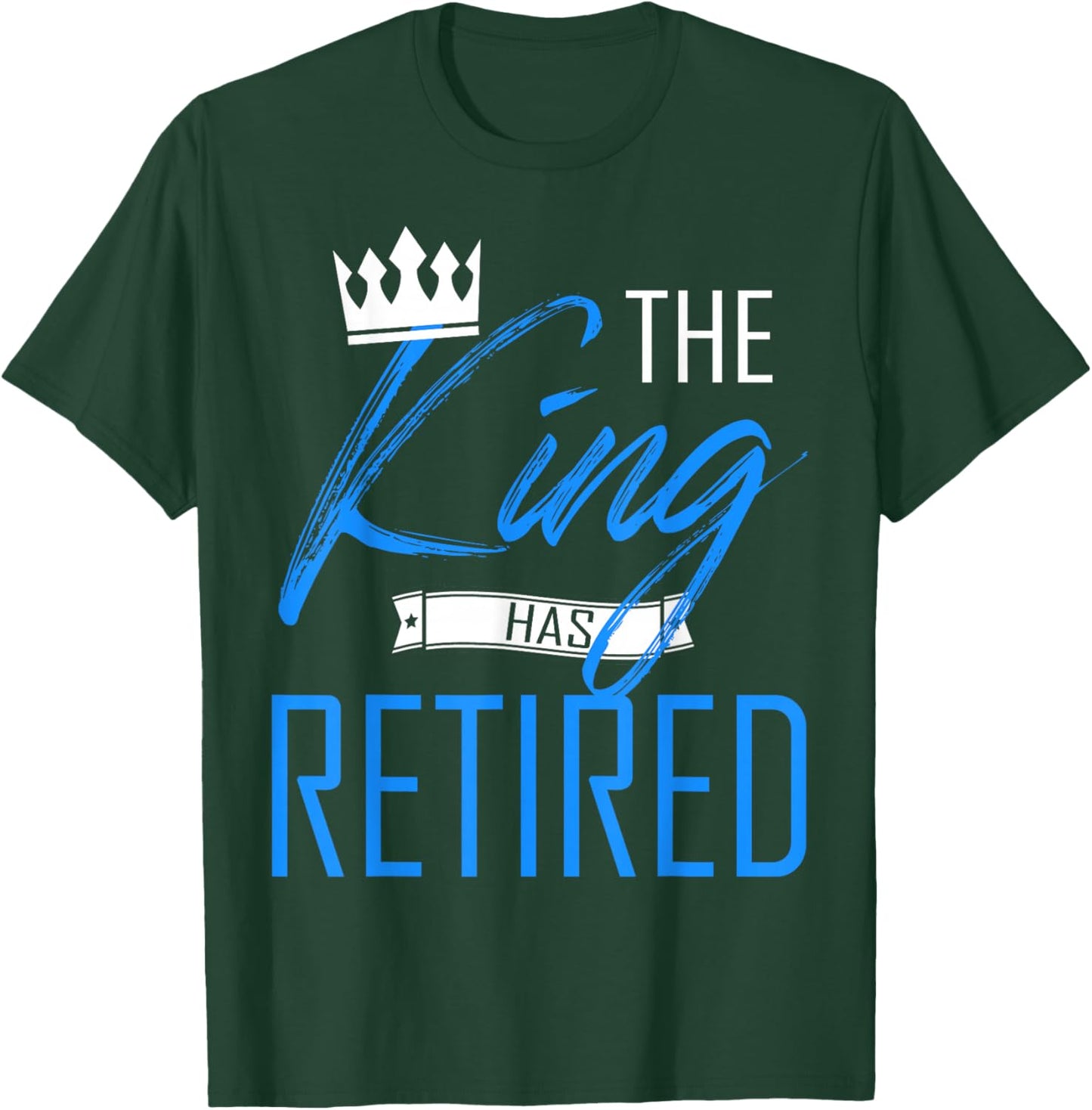 The King Has Retired Cool King of Retirement T-Shirt - T-Shirt | Forest