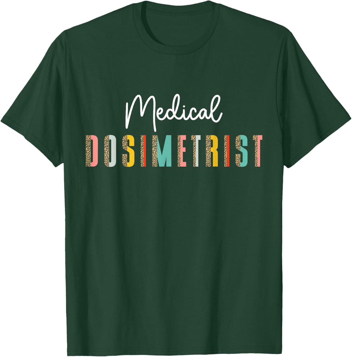Radiation Oncology Medical Dosimetry Medical Dosimetrist T-Shirt - T-Shirt | Forest