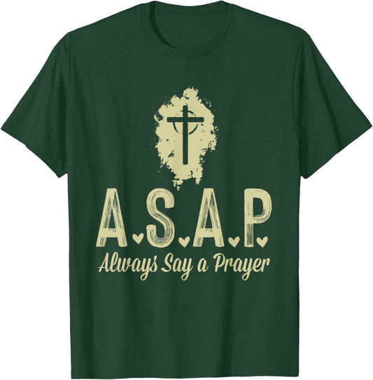 A.S.A.P Always Say a Prayer RELIGIOUS T-Shirt - T-Shirt | Forest