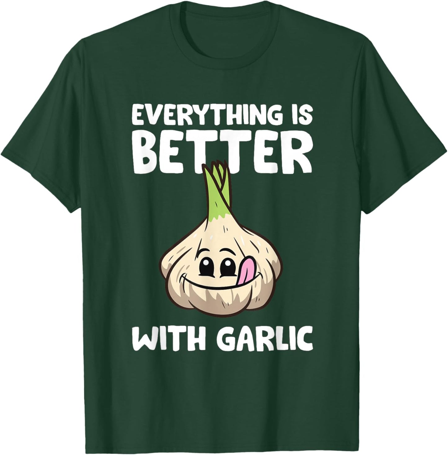 Garlic Lover Everything Is Better With Garlic T-Shirt - T-Shirt | Forest