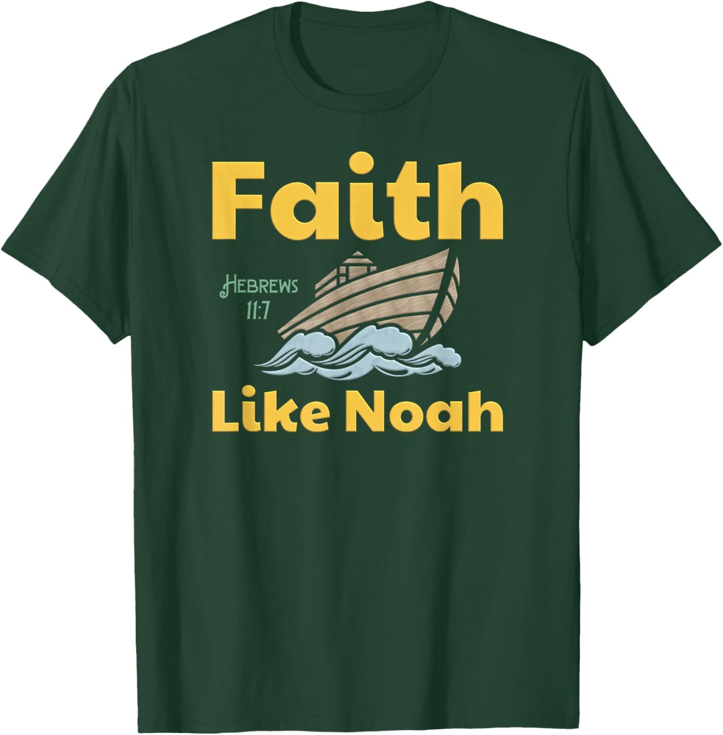 Faith Like Noah Bible Verse Hebrews 11 7 Fun Religious Ark T-Shirt - T-Shirt | Forest