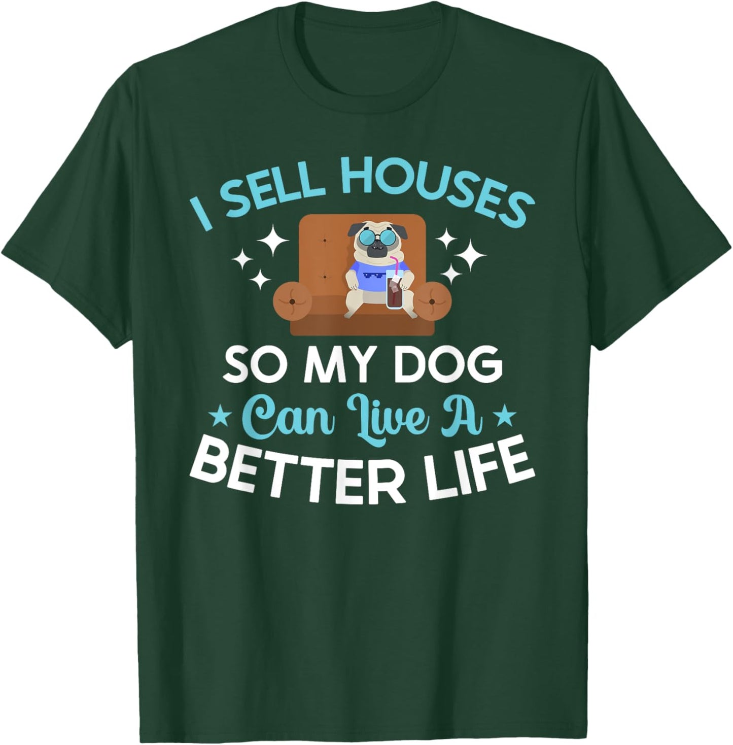 Realtor Cute I Sell Houses So My Dog Can Live A Better Life Men Women Kids T-Shirt - T-Shirt | Forest