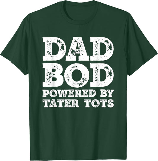Dad Bod Powered By Tater tots Father Figure Food T-Shirt - T-Shirt | Forest