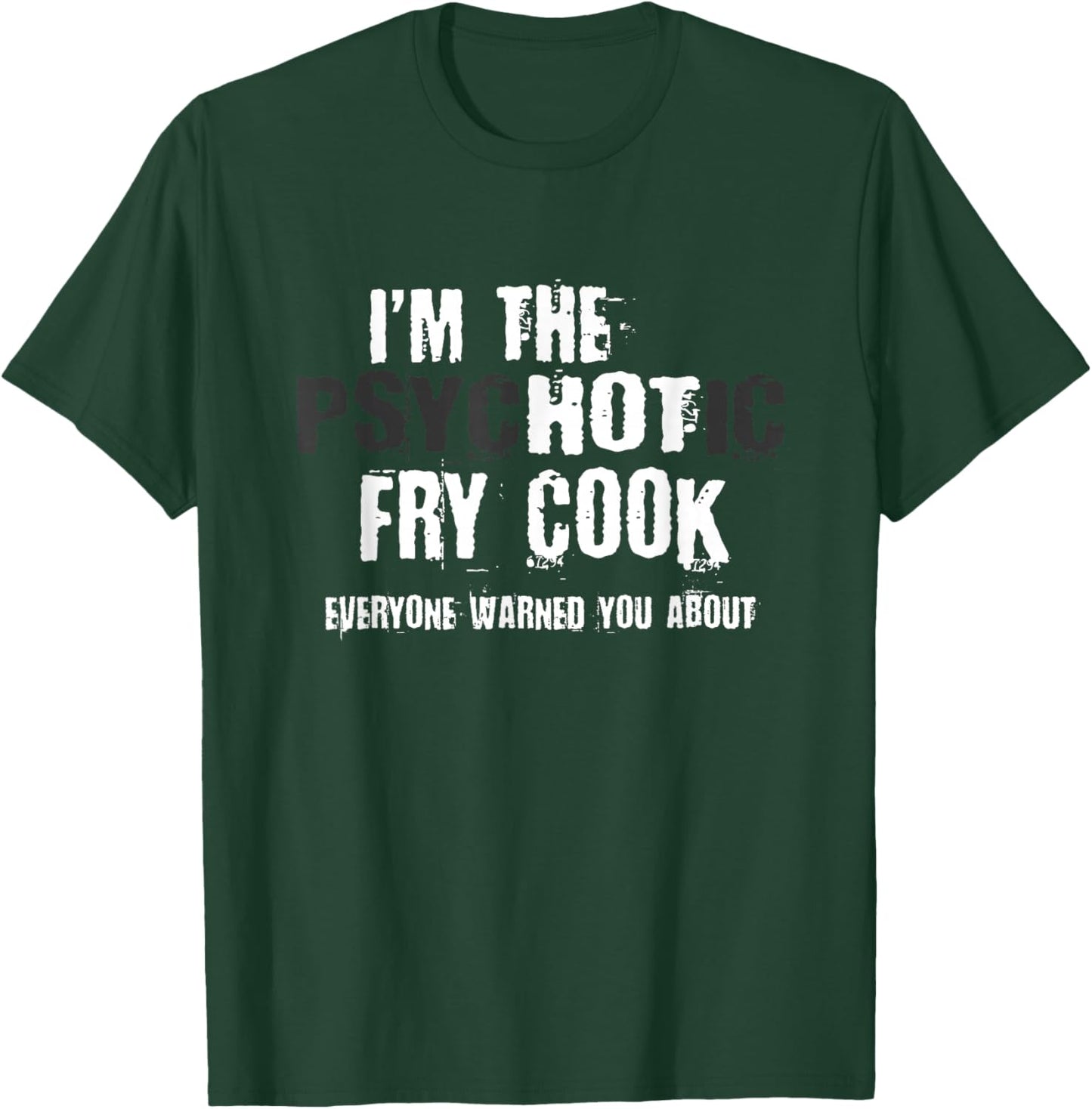 I'm The Hot Psychotic Fry Cook Warning Funny Gift Restaurant T-Shirt - T-Shirt | Forest
