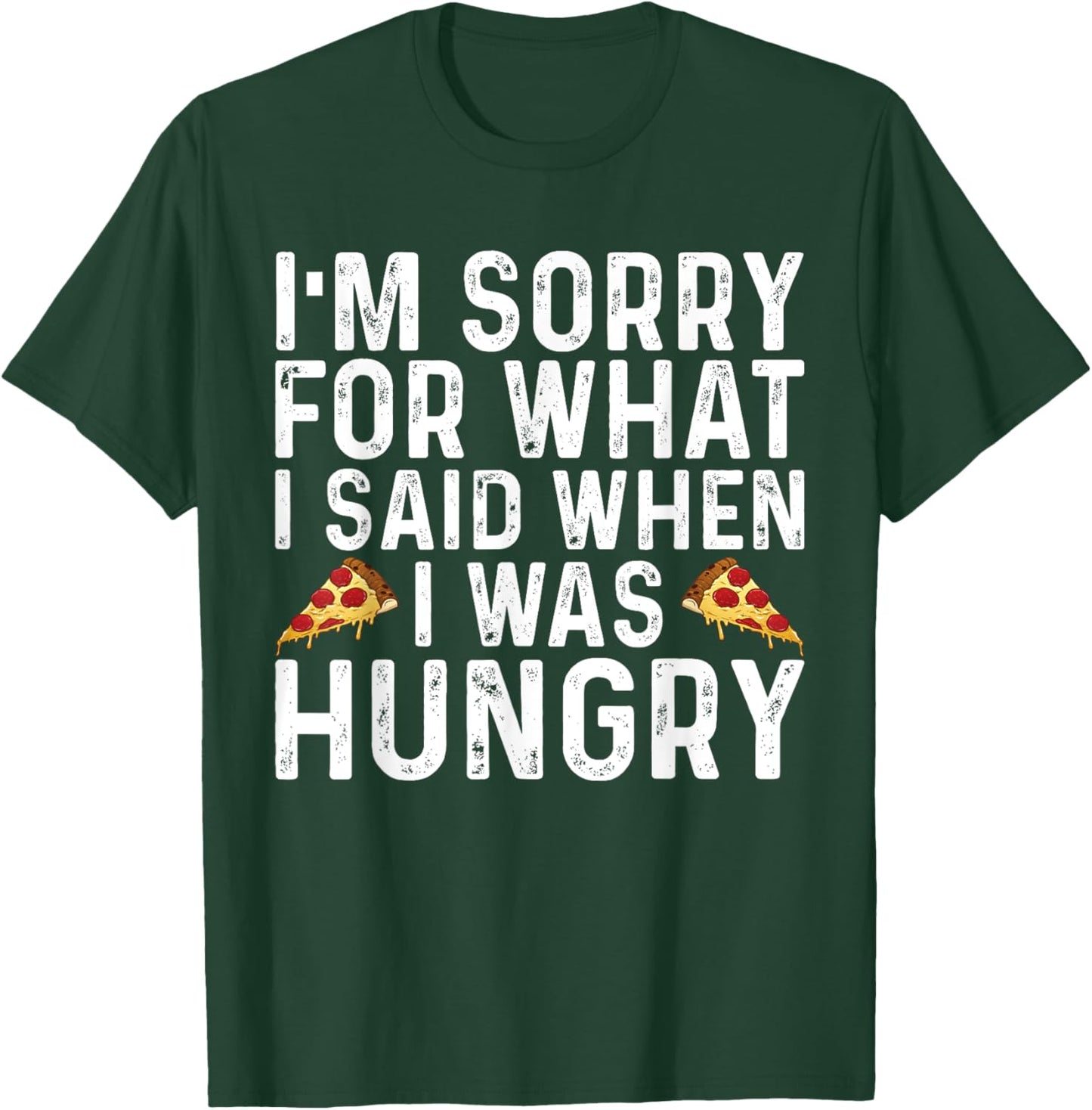 I'm Sorry for What I Said When I was Hungry Funny Saying T-Shirt - T-Shirt | Forest