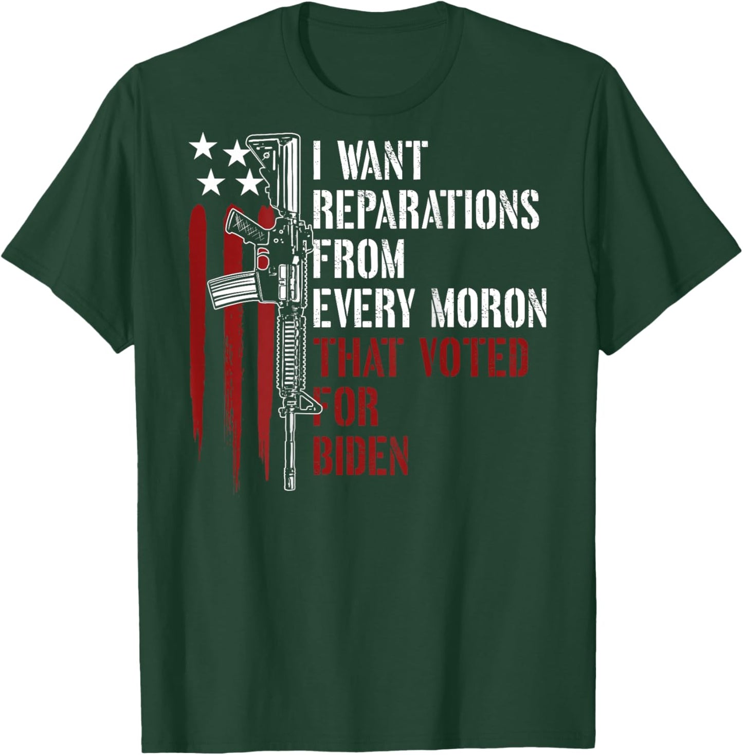 I Want Reparations From Every Moron Voted For Biden on back T-Shirt - T-Shirt | Forest