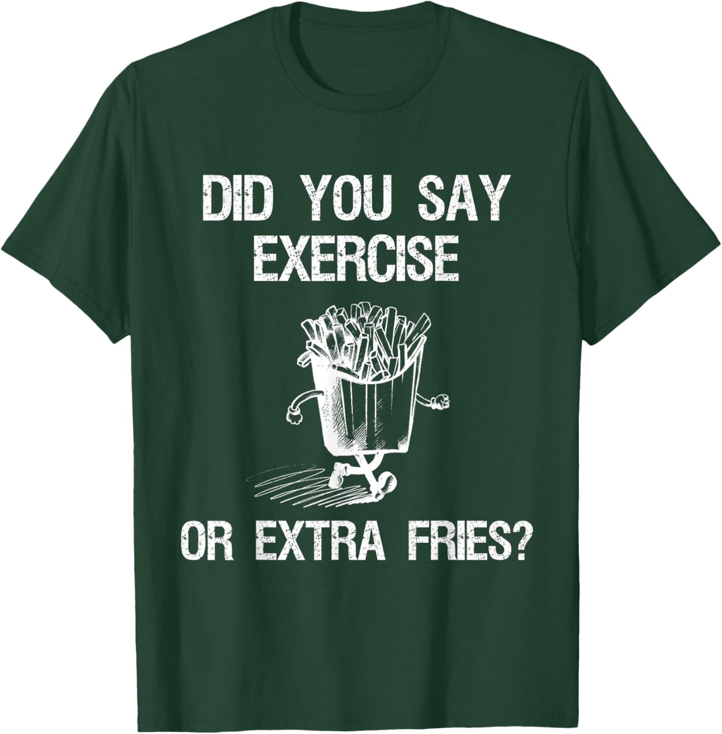 Did You Say Exercise Or Extra Fries Funny Workout T-Shirt - T-Shirt | Forest