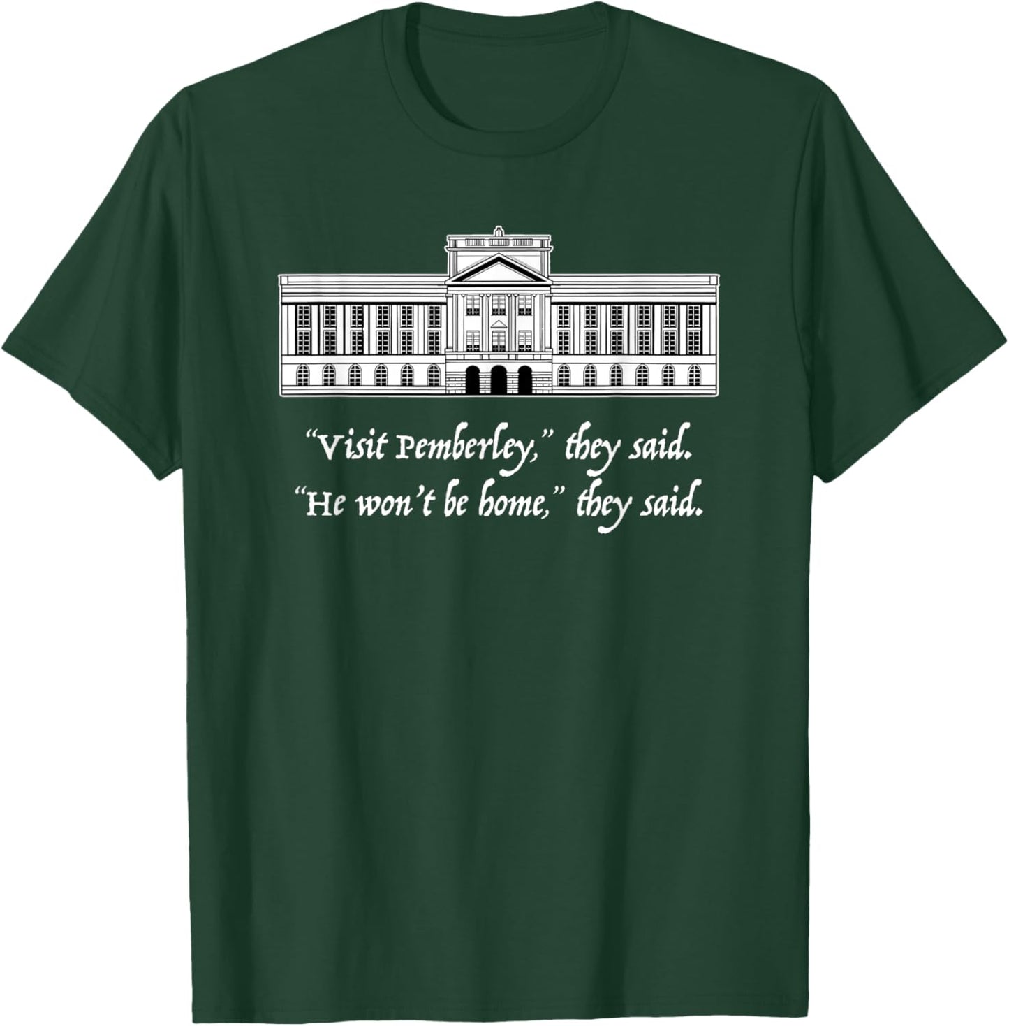 VISIT PEMBERLEY HE WON'T BE HOME they said Jane Austen Meme T-Shirt - T-Shirt | Forest