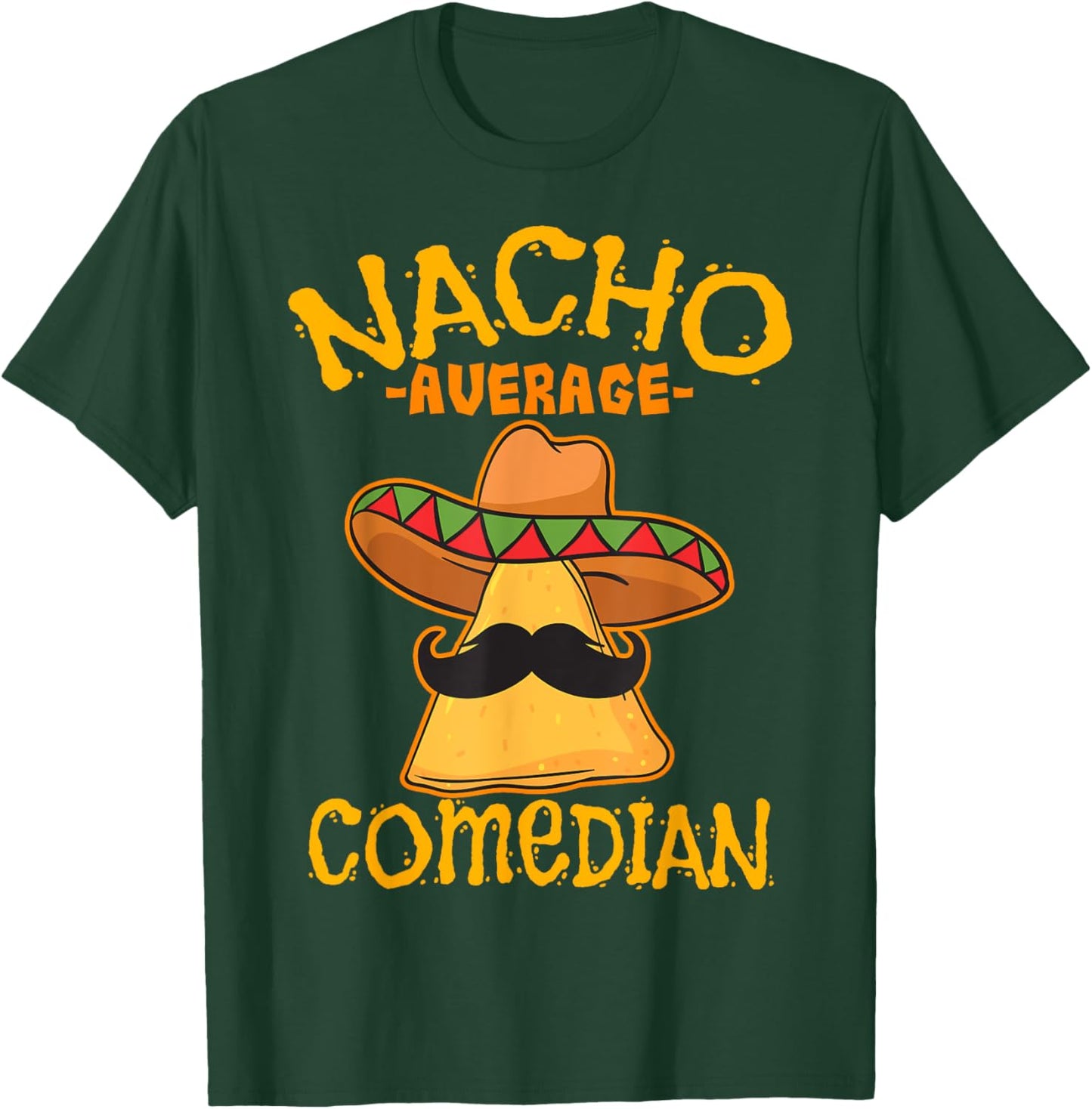 Nacho Average Comedian Mexican Stand-up Cinco De Mayo Fiesta T-Shirt - T-Shirt | Forest