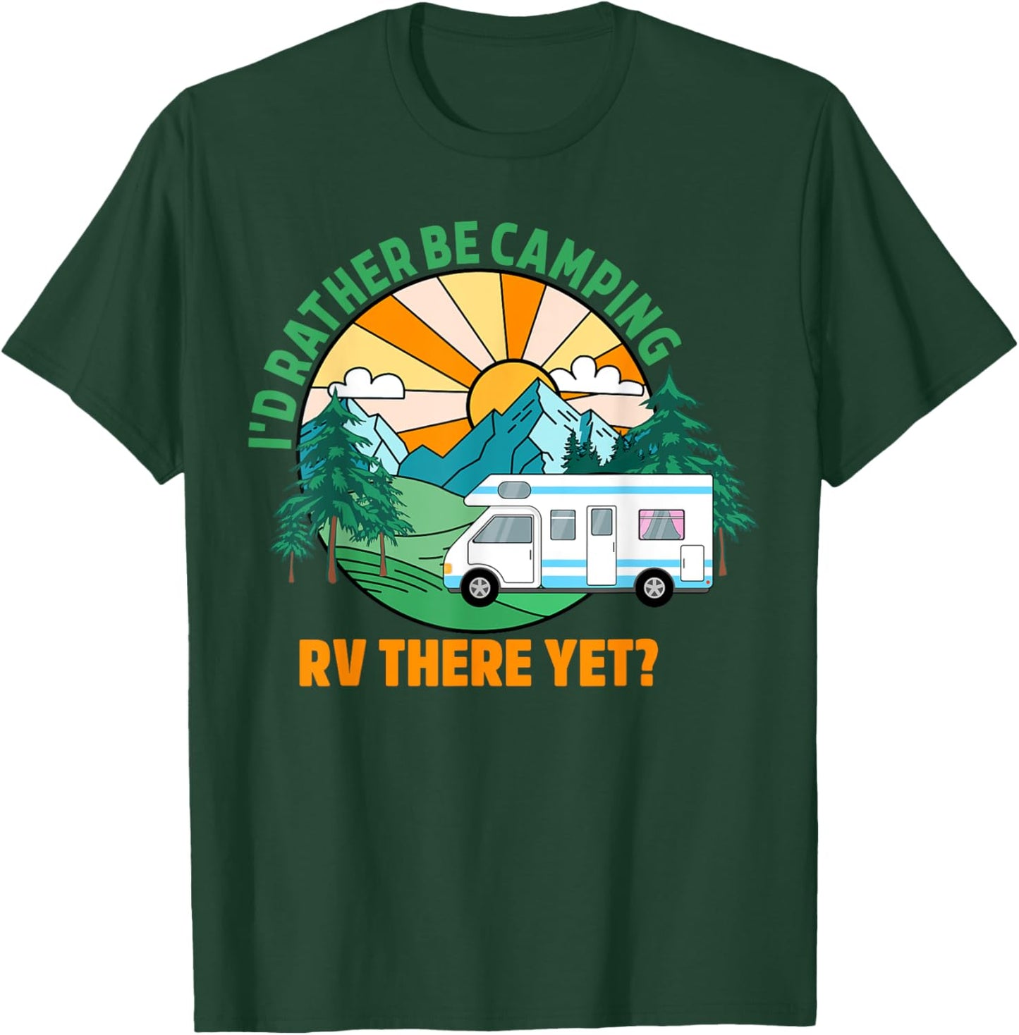 I’d Rather Be Camping. Rv There Yet Camper Funny Cute T-Shirt - T-Shirt | Forest