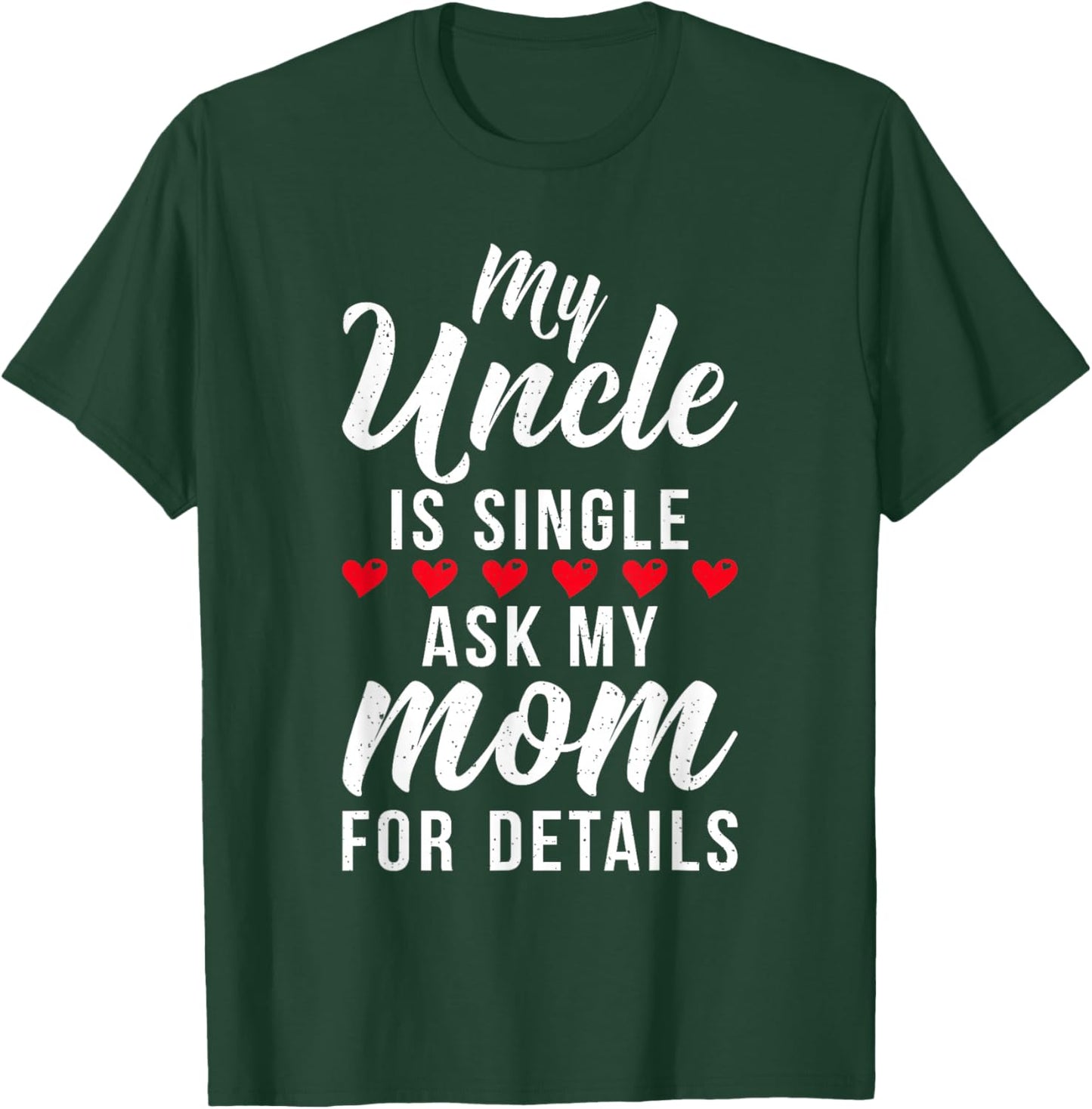 My Uncle is Single ask my Mom for Details Family Brother T-Shirt - T-Shirt | Forest