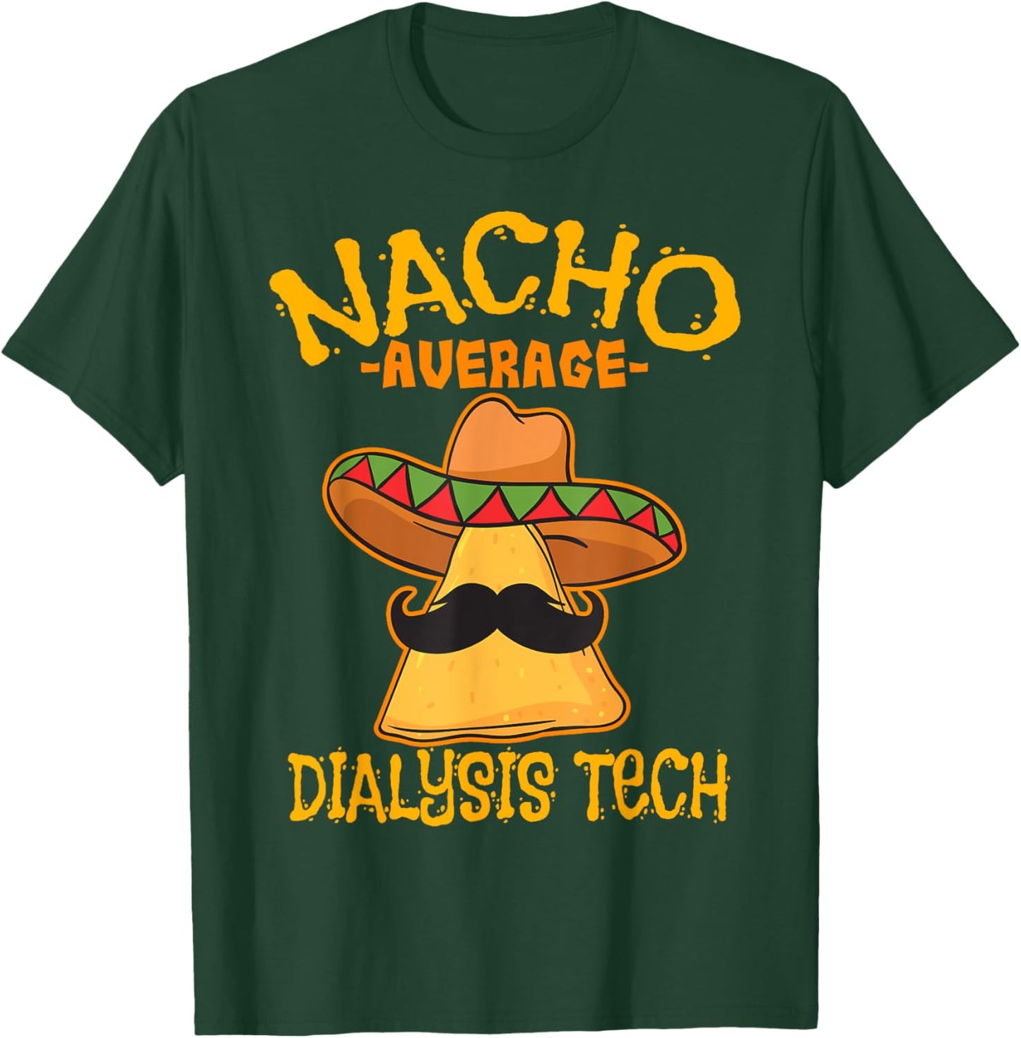 Nacho Average Dialysis Tech Hemodialysis Cinco de Mayo T-Shirt - T-Shirt | Forest