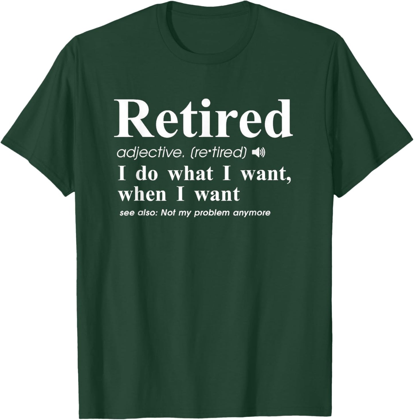 Retired Adjective I Do What I Want When I Want T-Shirt - T-Shirt | Forest