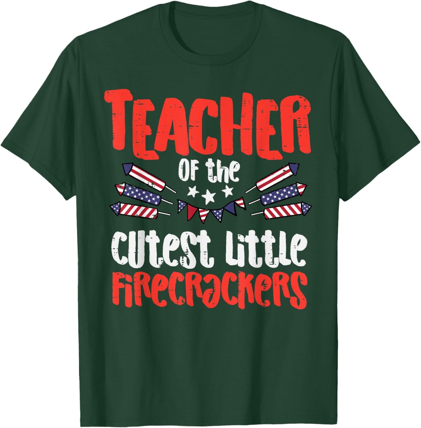 Teacher Of The Cutest Little Firecrackers July 4th Patriot T-Shirt - T-Shirt | Forest