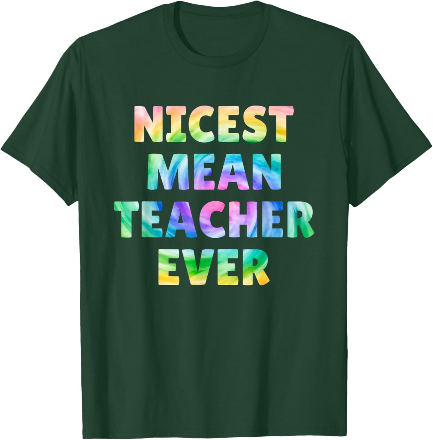Nicest Mean Teacher Ever Tie Dye Funny Men Women T-Shirt - T-Shirt | Forest