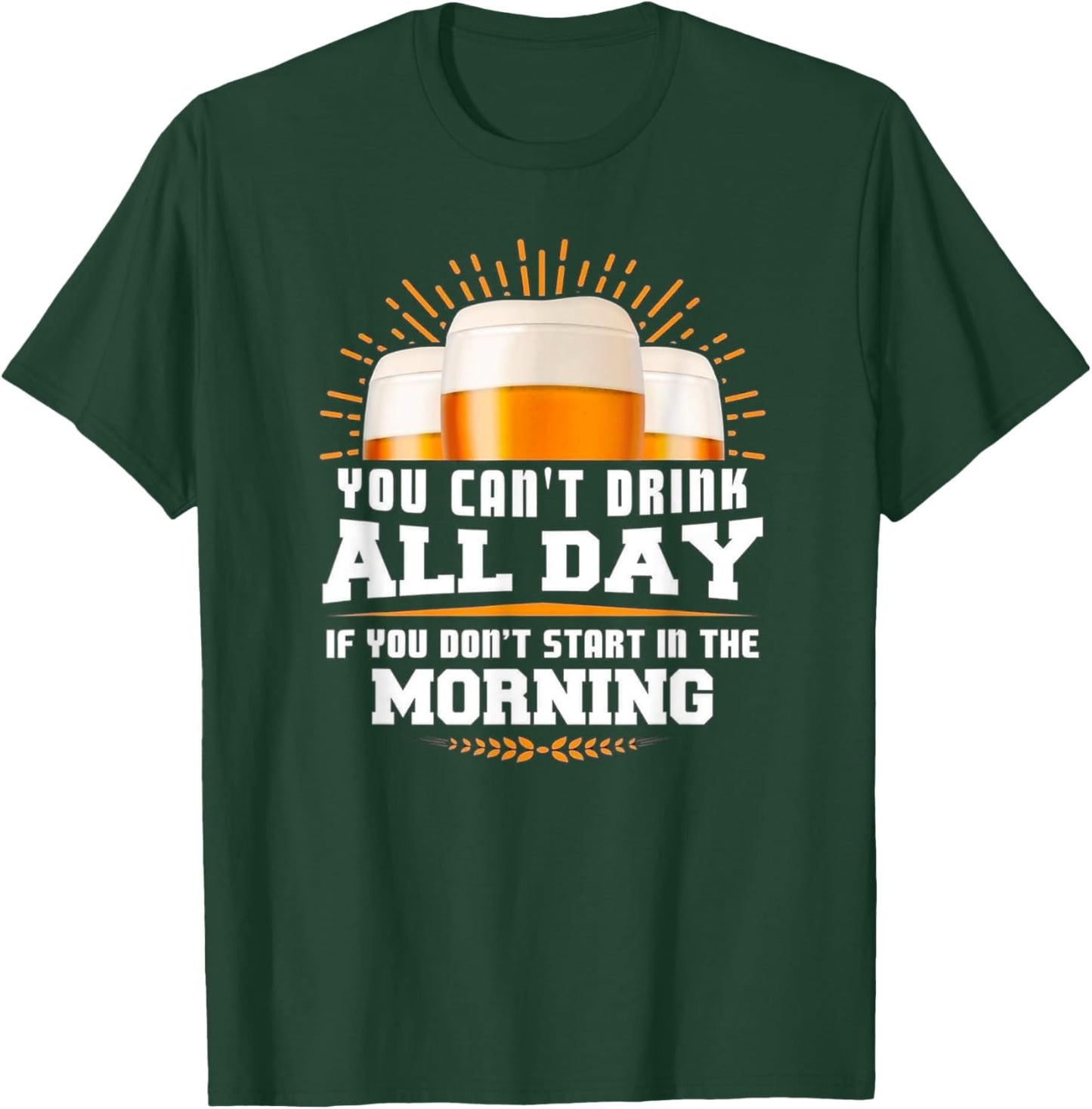 You Can't Drink All Day Unless You Start In The Morning Meme T-Shirt - T-Shirt | Forest