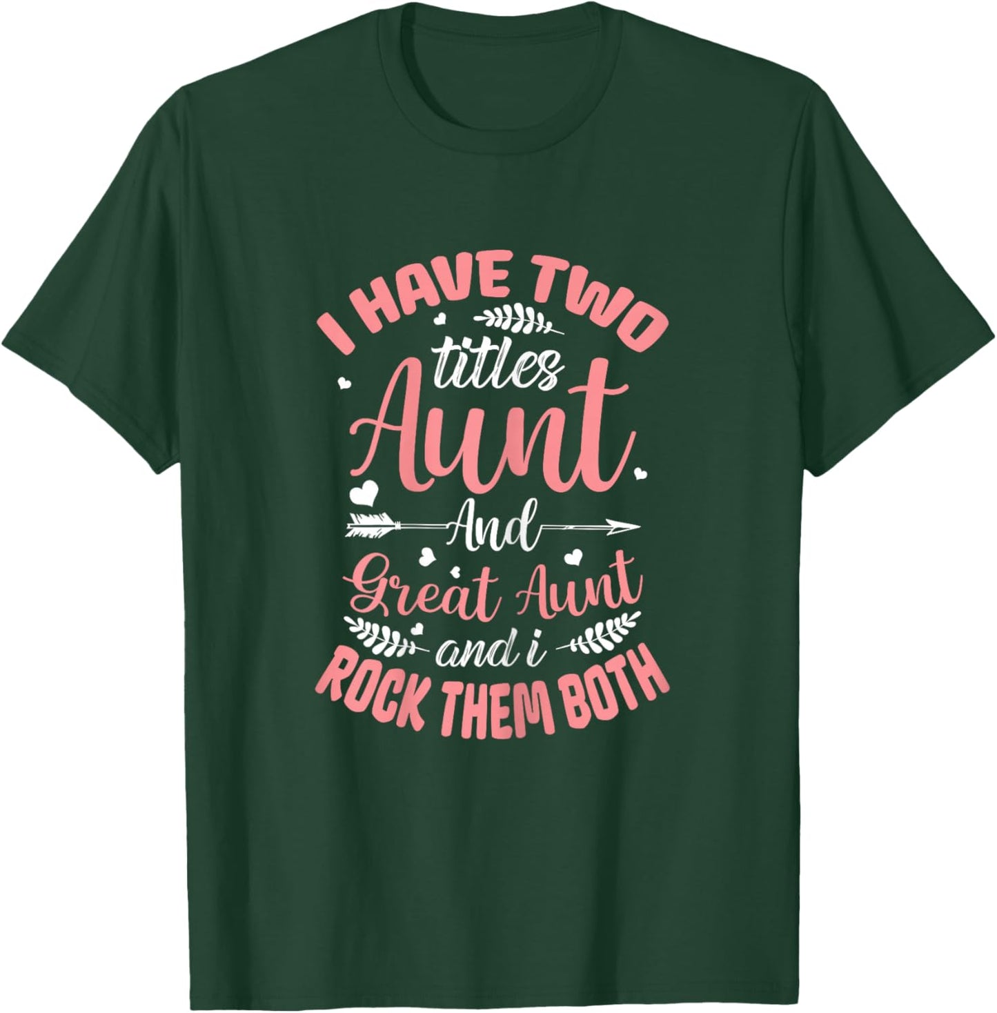 I have two titles Aunt and Great-Aunt and I rock them both T-Shirt - T-Shirt | Forest
