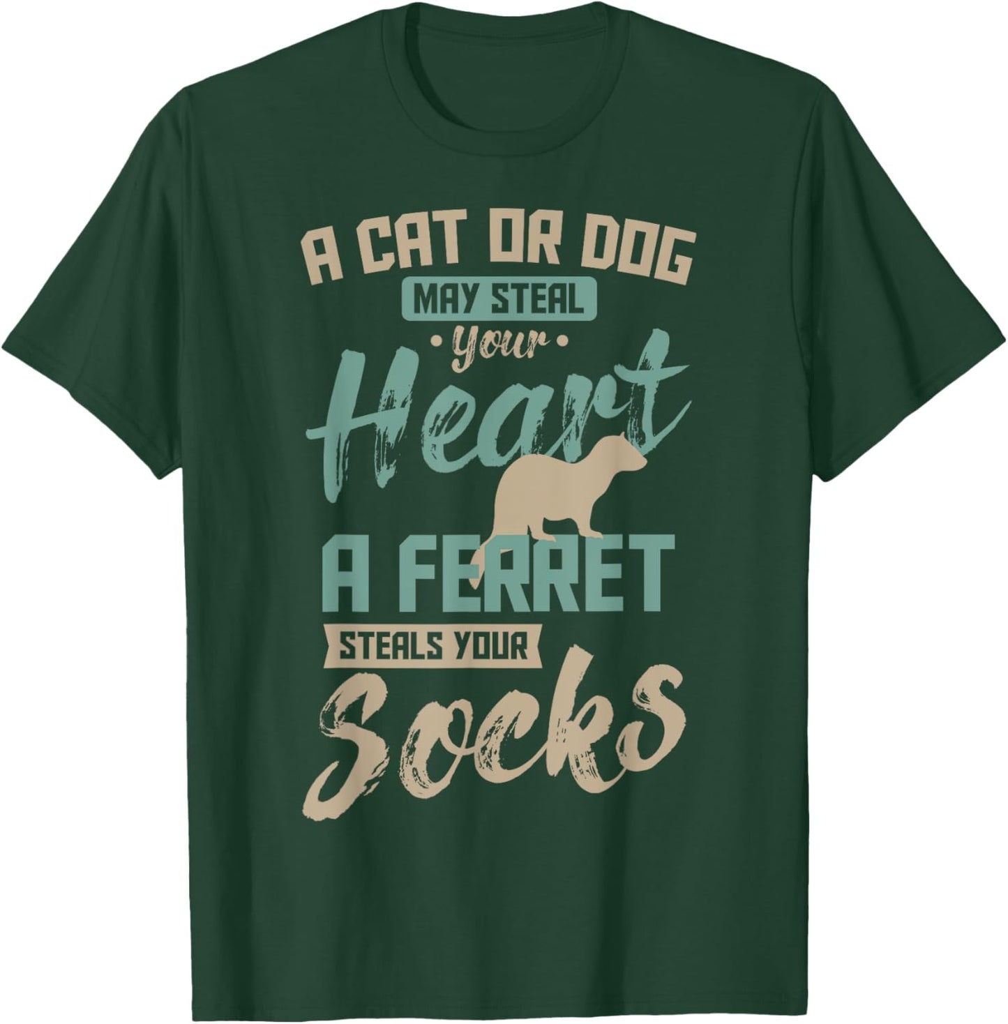 A Cat Or Dog May Steal Your Heart A Ferret Steal Your Socks T-Shirt - T-Shirt | Forest