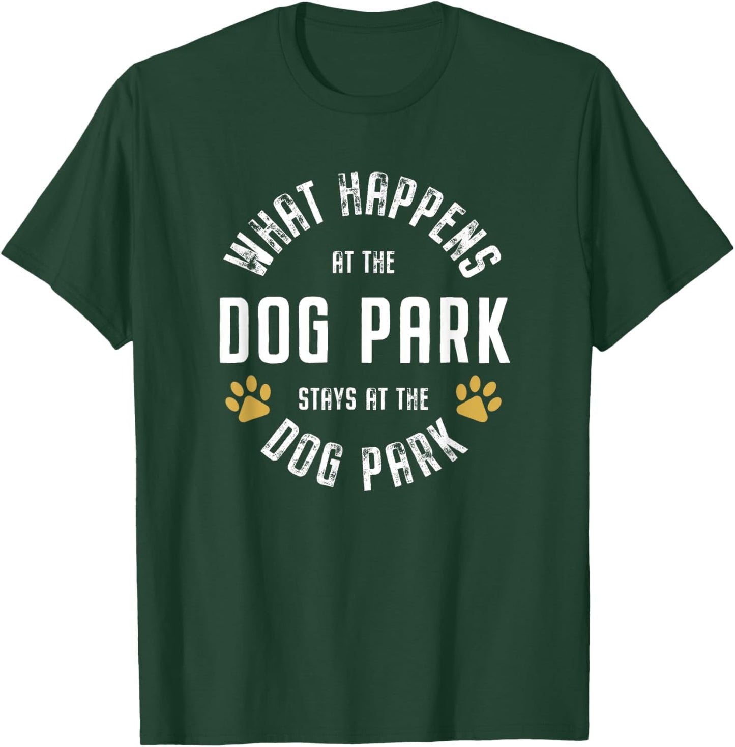 What happens at the dog park stays at the dog park Funny Men Women T-Shirt - T-Shirt | Forest