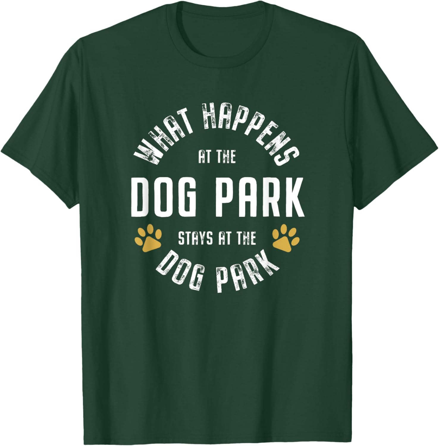 What happens at the dog park stays at the dog park Funny Men Women T-Shirt - T-Shirt | Forest