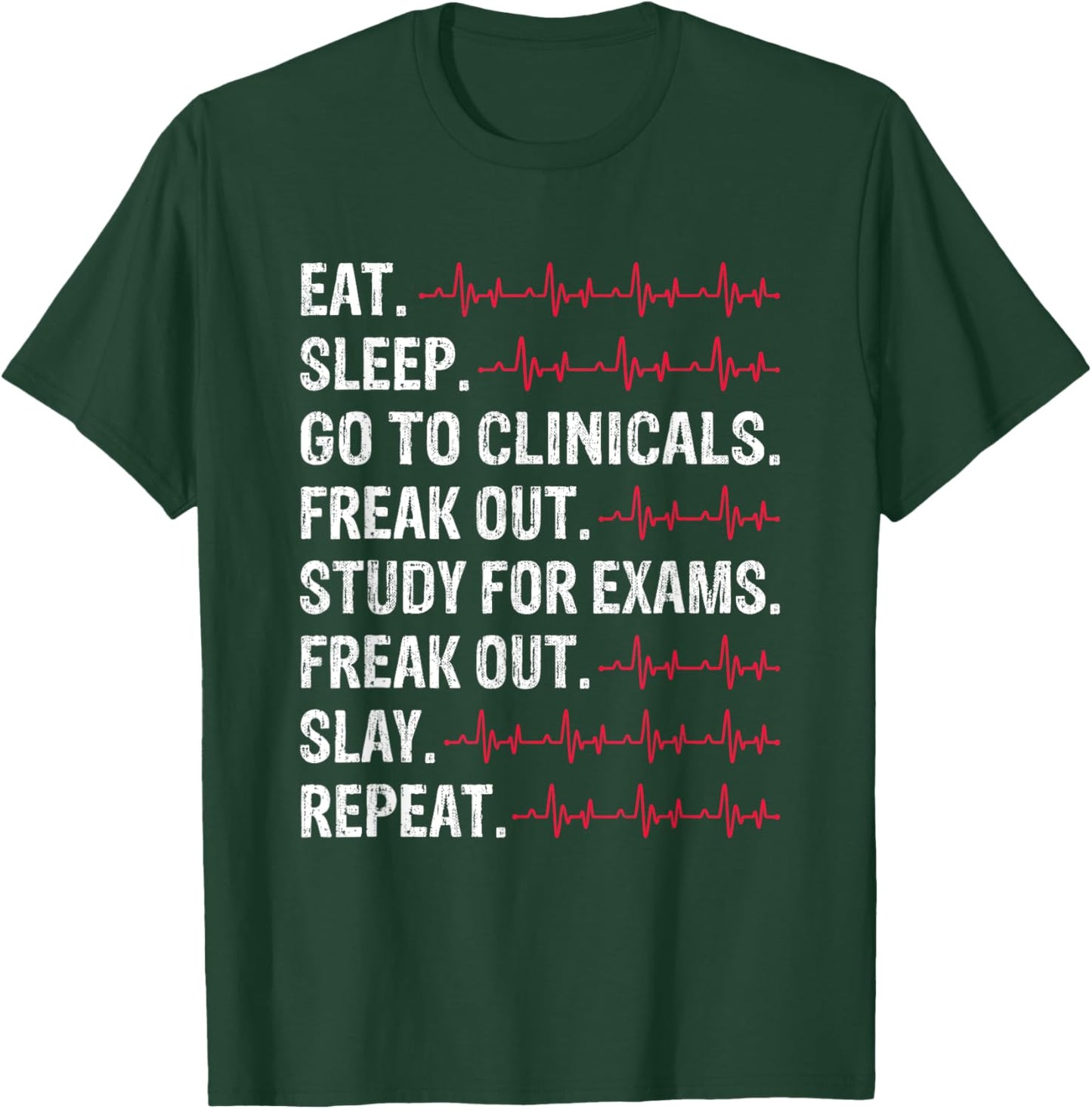 Eat Sleep Go to Clinicals Freakout Study Repeat Future Nurse T-Shirt - T-Shirt | Forest