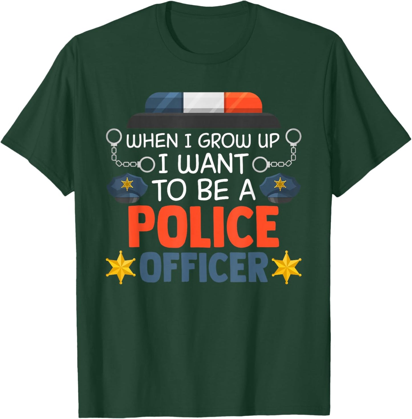When I Grow Up I Want To Be A Police Officer T-Shirt - T-Shirt | Forest