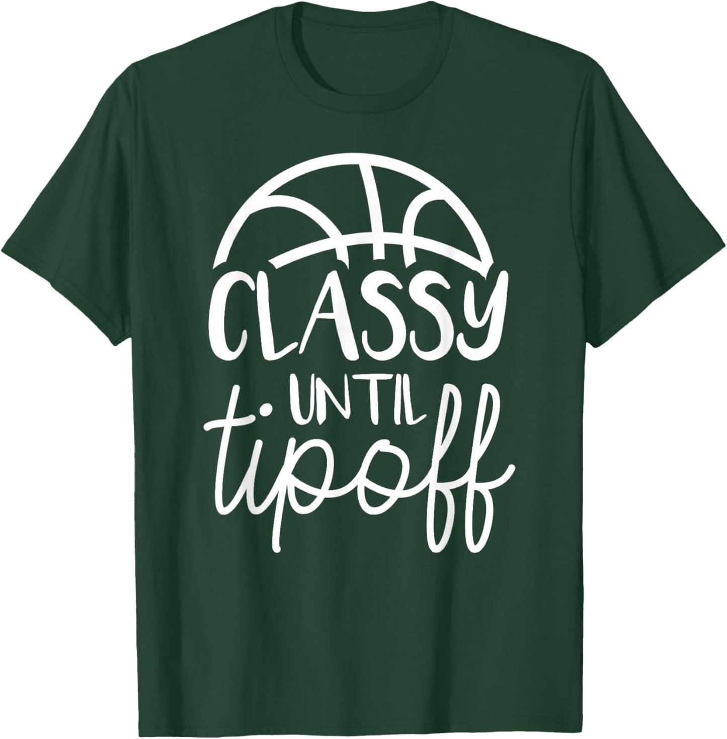 Basketball Mom Classy Until Tipoff Basketball T-Shirt - T-Shirt | Forest