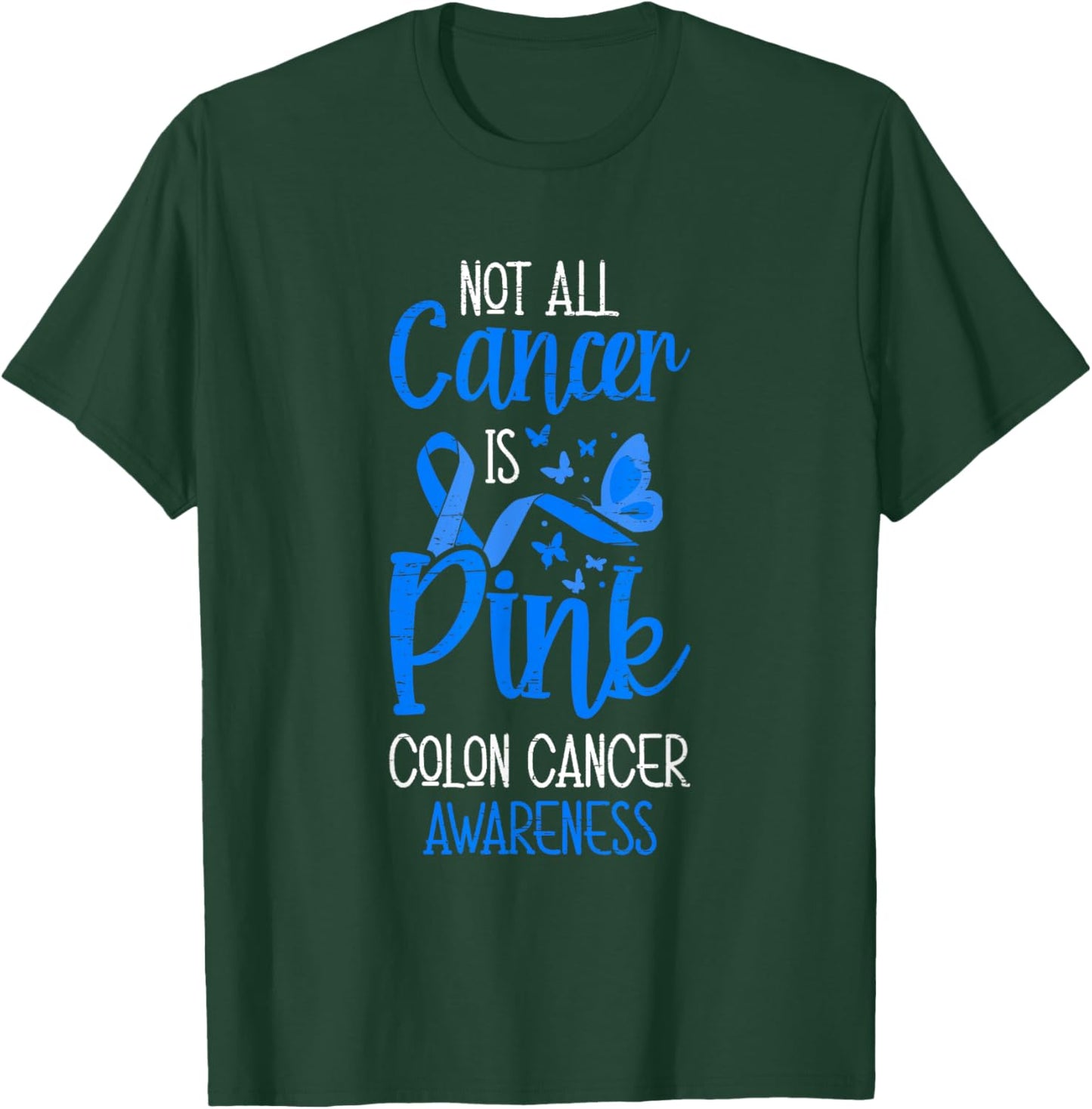 Not All Cancer Is Pink Colon Cancer Awareness T-Shirt - T-Shirt | Forest