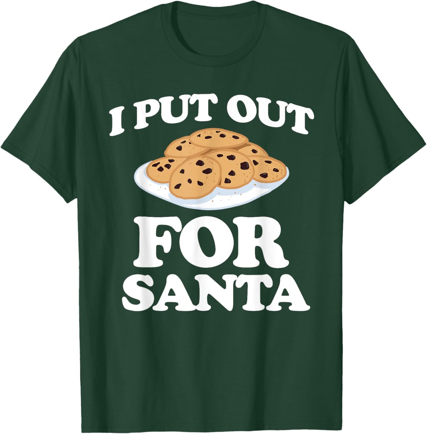 Christmas Cookies Funny I Put Out For Santa T-Shirt - T-Shirt | Forest