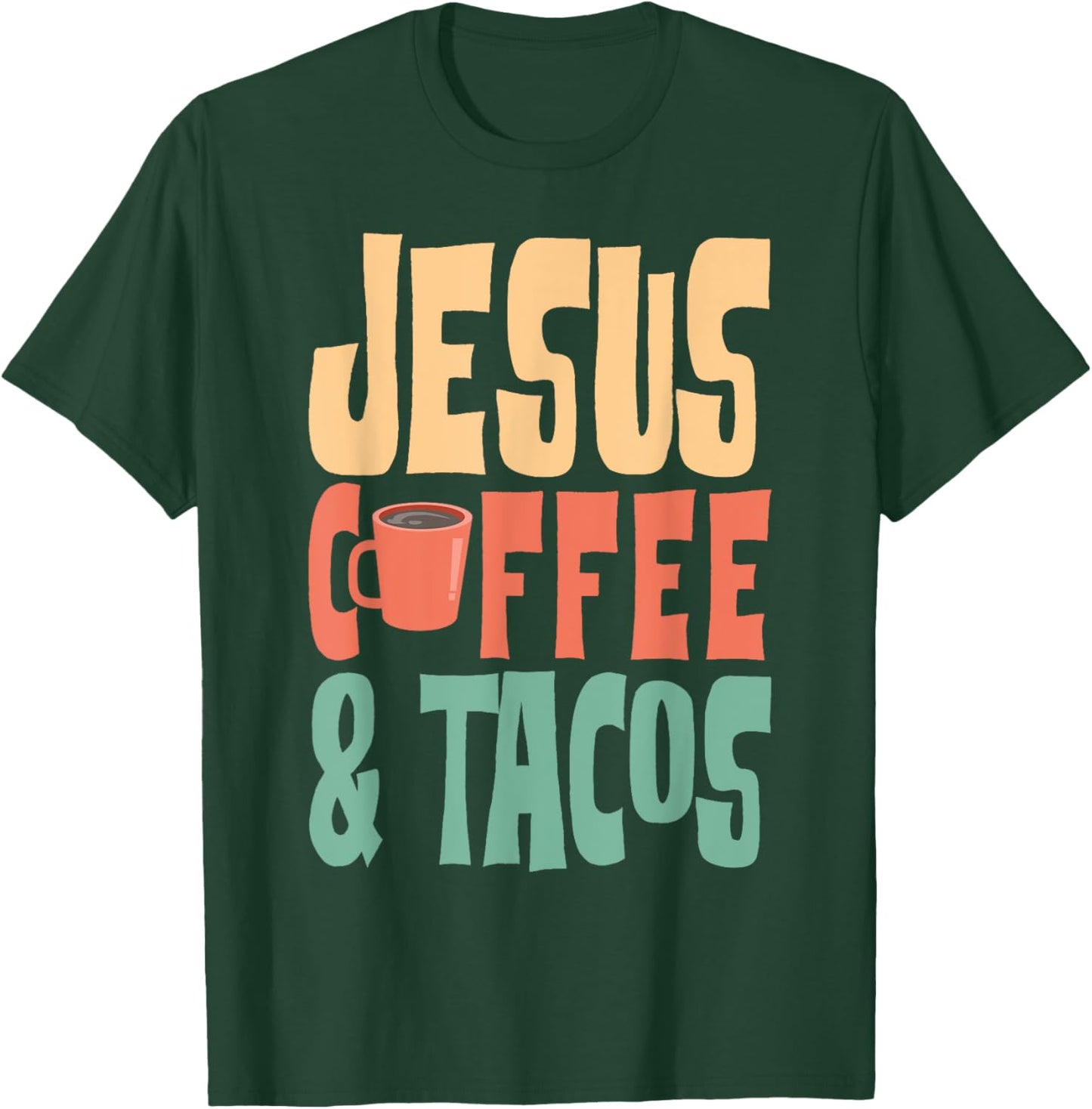 Jesus Coffee & Tacos Christianity T-Shirt - T-Shirt | Forest