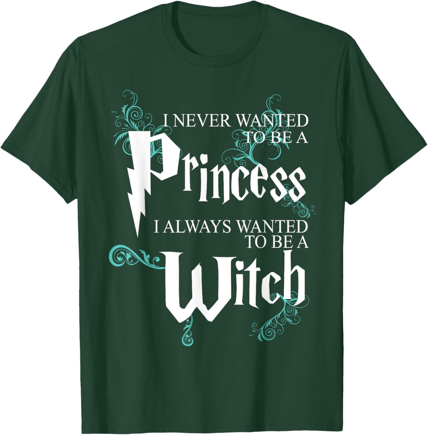 Funny I Never Wanted To Be A Princess I Always To Be A Witch T-Shirt - T-Shirt | Forest
