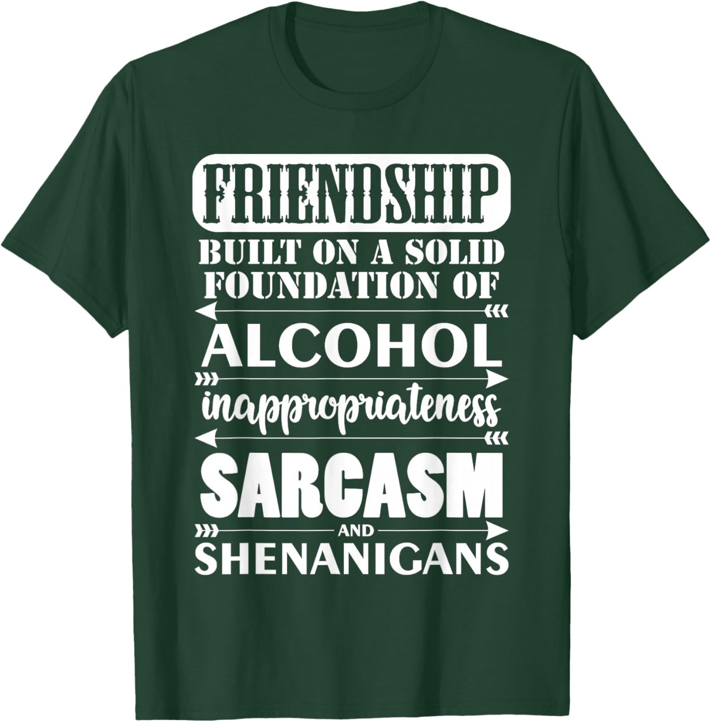 Funny Friendship A Foundation Of Alcohol Sarcasm Shenanigans T-Shirt - T-Shirt | Forest