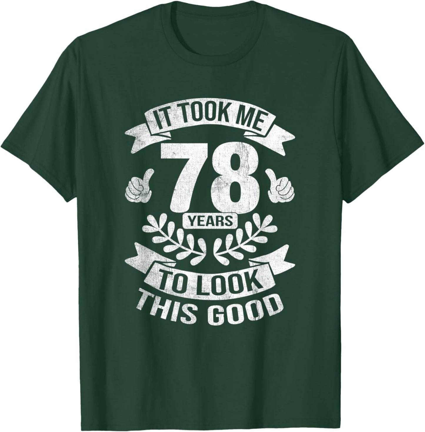 It Took Me 78 Years To Look This Good 78th Birthday T-Shirt - T-Shirt | Forest