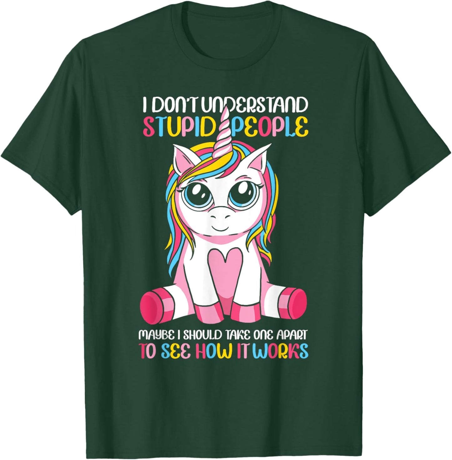 I Don't Understand Stupid People Cute Unicorn Sarcastic T-Shirt - T-Shirt | Forest