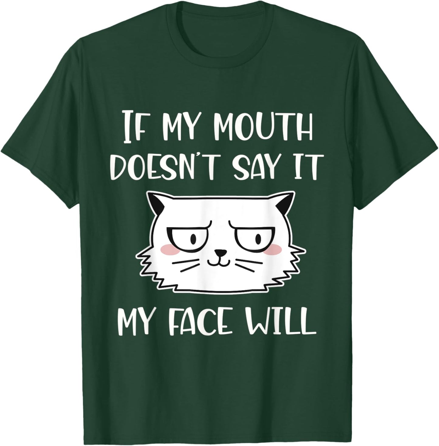 If my mouth doesn't say it my face will T-Shirt - T-Shirt | Forest