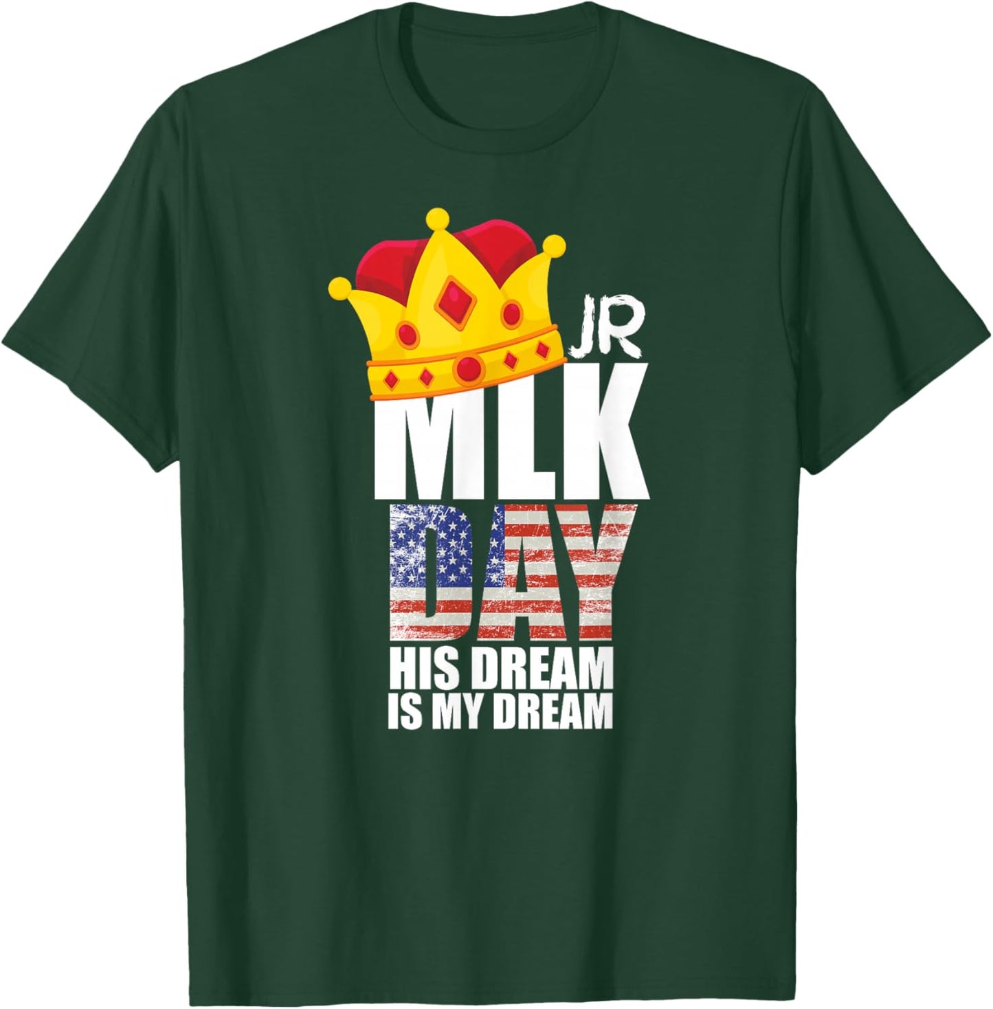 MLK Day Quote Martin Luther King His Dream is My Dream T-Shirt - T-Shirt | Forest