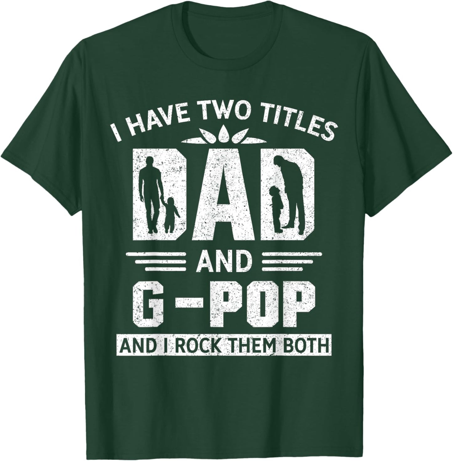 I Have Two Titles Dad And G-Pop Funny Fathers Day T-Shirt - T-Shirt | Forest