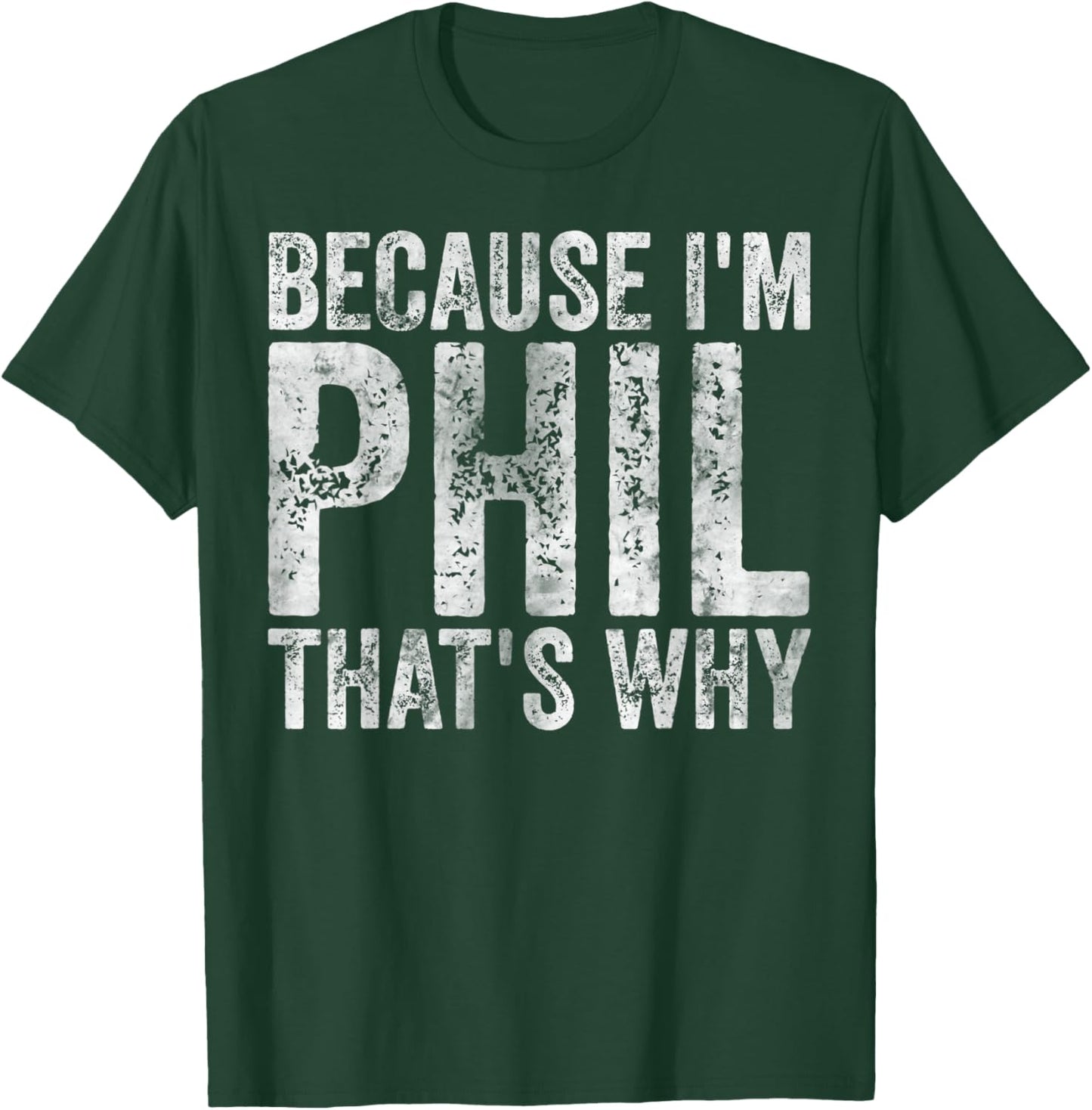 Funny Personalized Name Shirt Because I'm Phil That's Why T-Shirt - T-Shirt | Forest