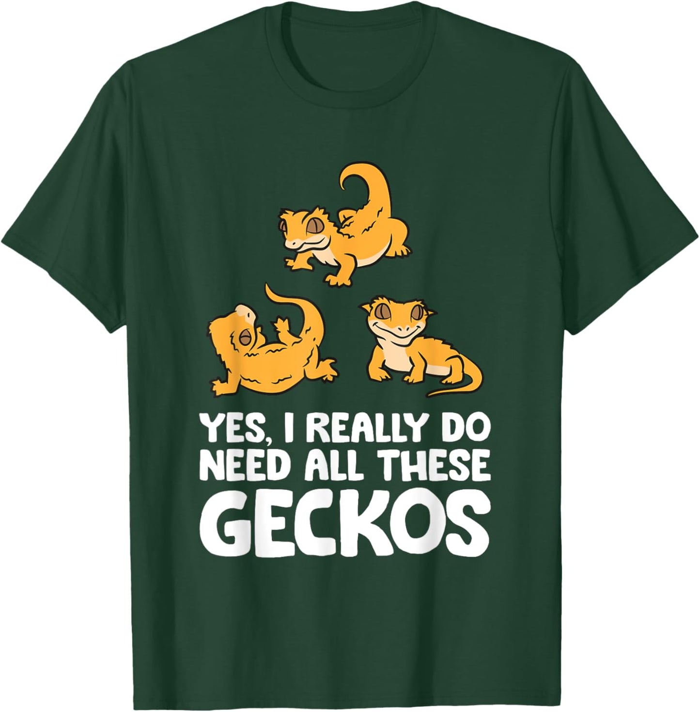 Yes I Really Do Need All These Crested Geckos T-Shirt - T-Shirt | Forest