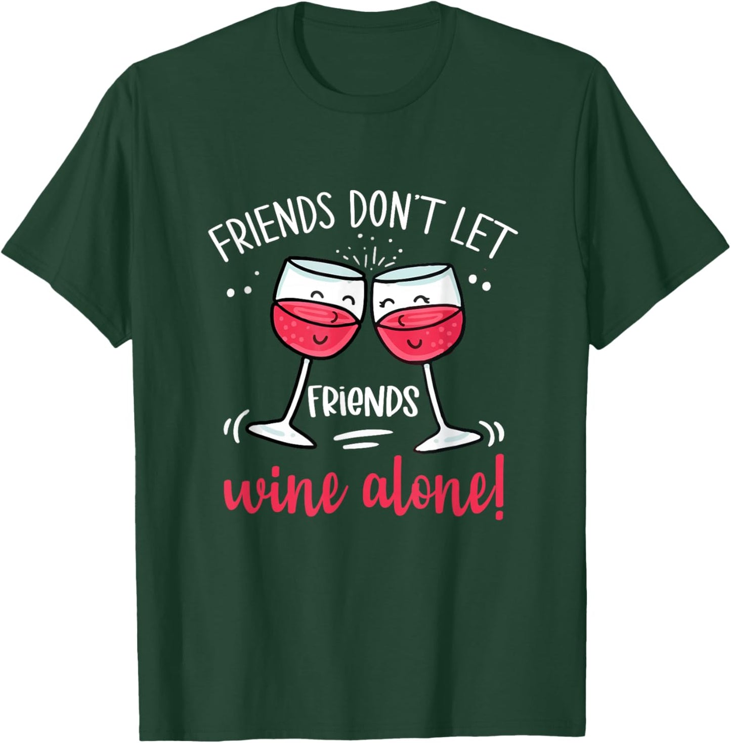 Friends Don't Let Friends Wine Alone Drinking Wine Lover T-Shirt - T-Shirt | Forest