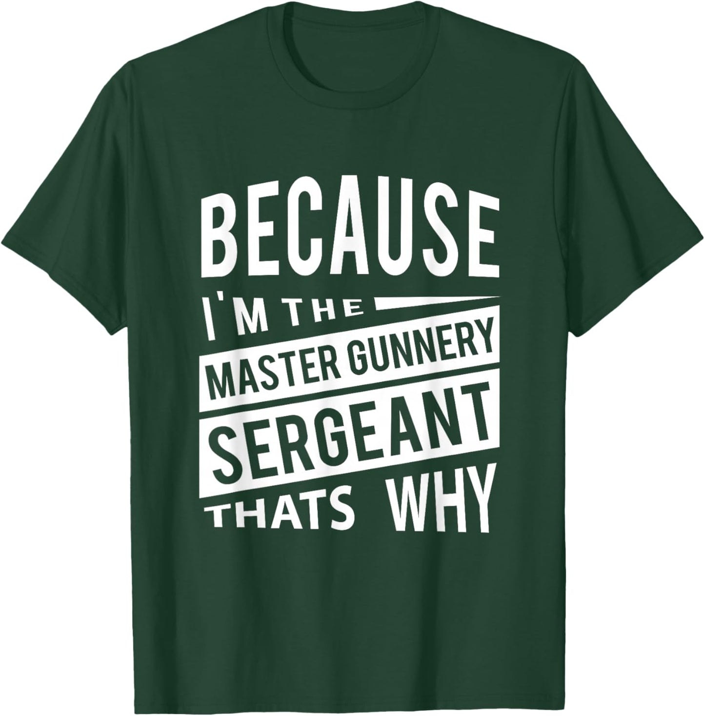 Because I'm The Master Gunnery Sergeant MGySg-That's Why NCO T-Shirt - T-Shirt | Forest