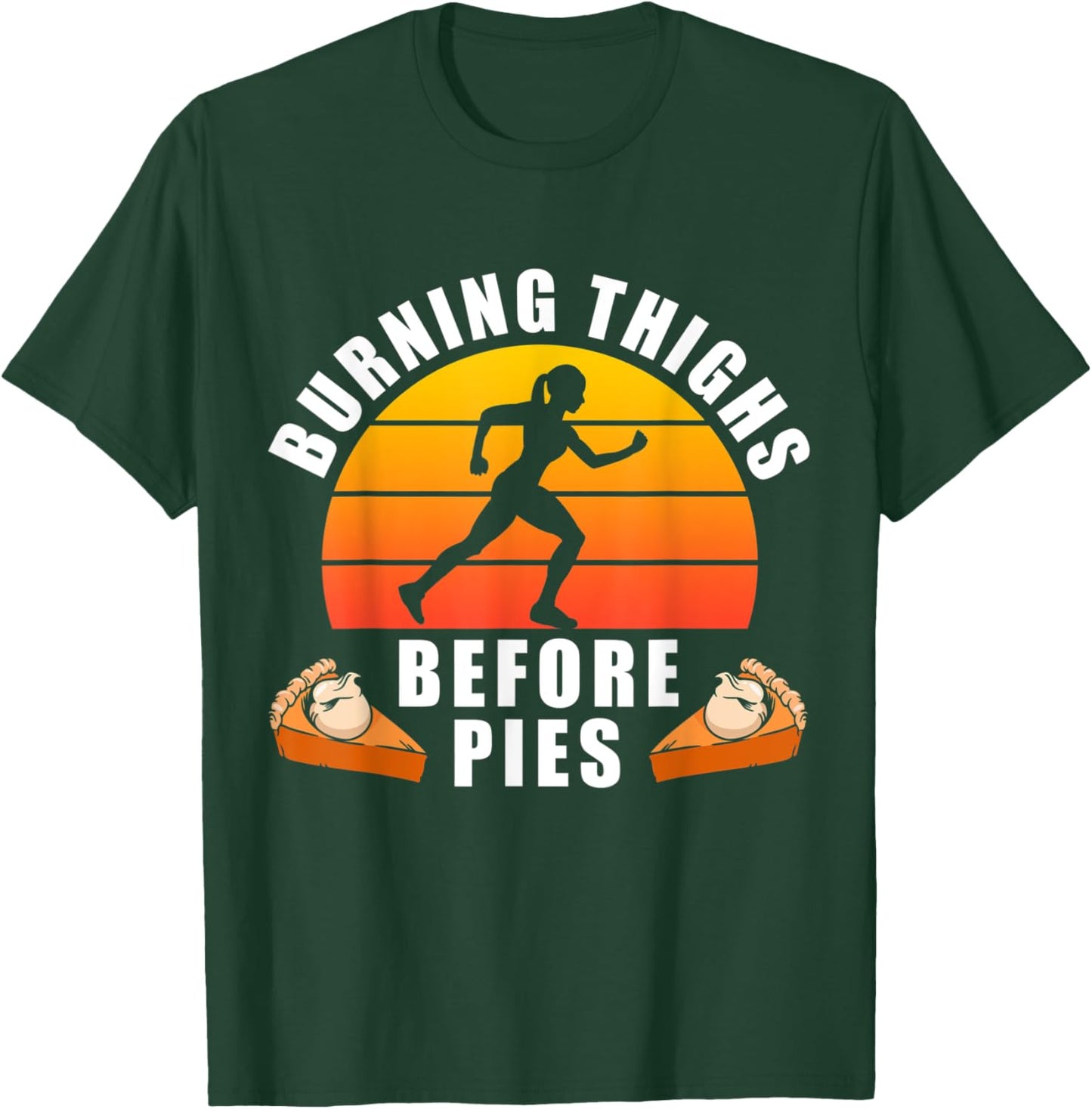 Running Burning Thighs Before Pies Funny Runner Thanksgiving T-Shirt - T-Shirt | Forest
