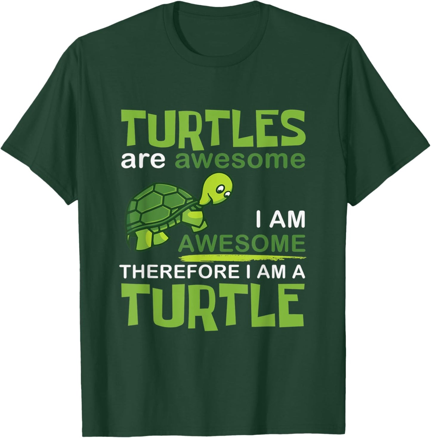 Turtles Are Awesome Therefore I Am A Turtles Funny T-Shirt - T-Shirt | Forest