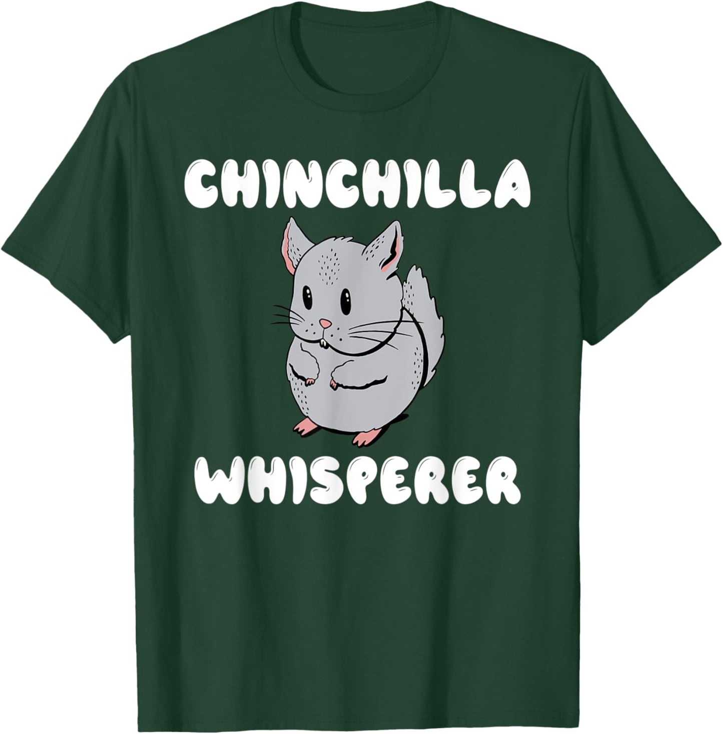 Chinchilla Whisperer Chinchilla Owner T-Shirt - T-Shirt | Forest