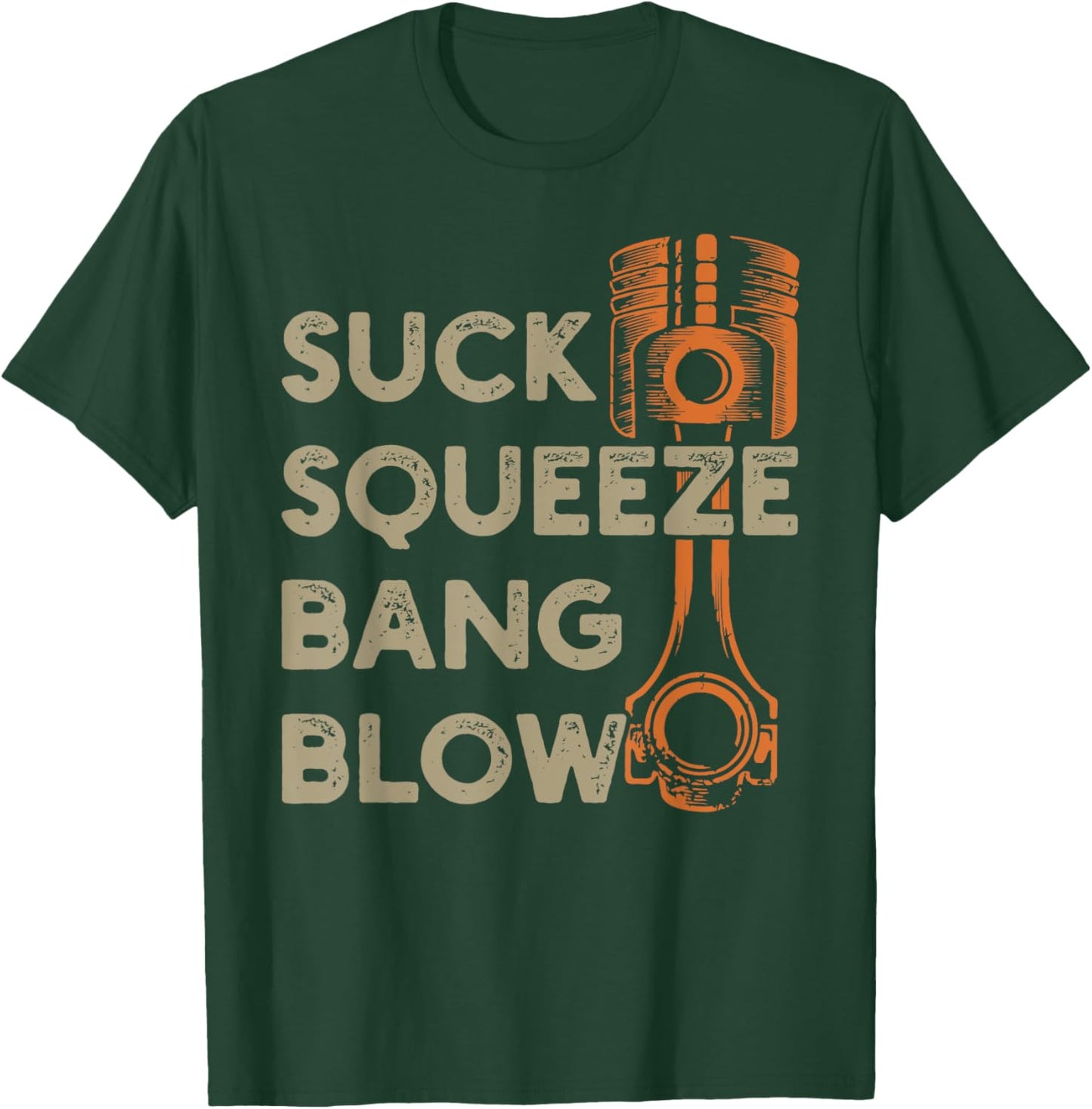 4 stroke cycle - Suck Squeeze Bang Blow - Piston - Mechanic T-Shirt - T-Shirt | Forest