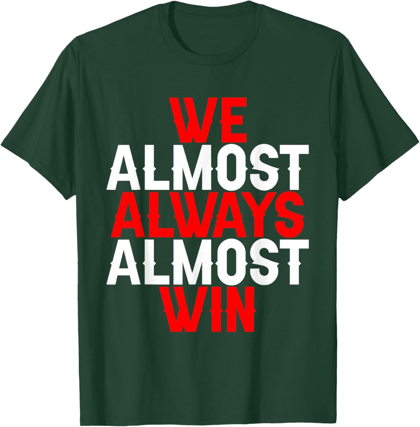 We Almost Always Almost Win T-Shirt - T-Shirt | Forest