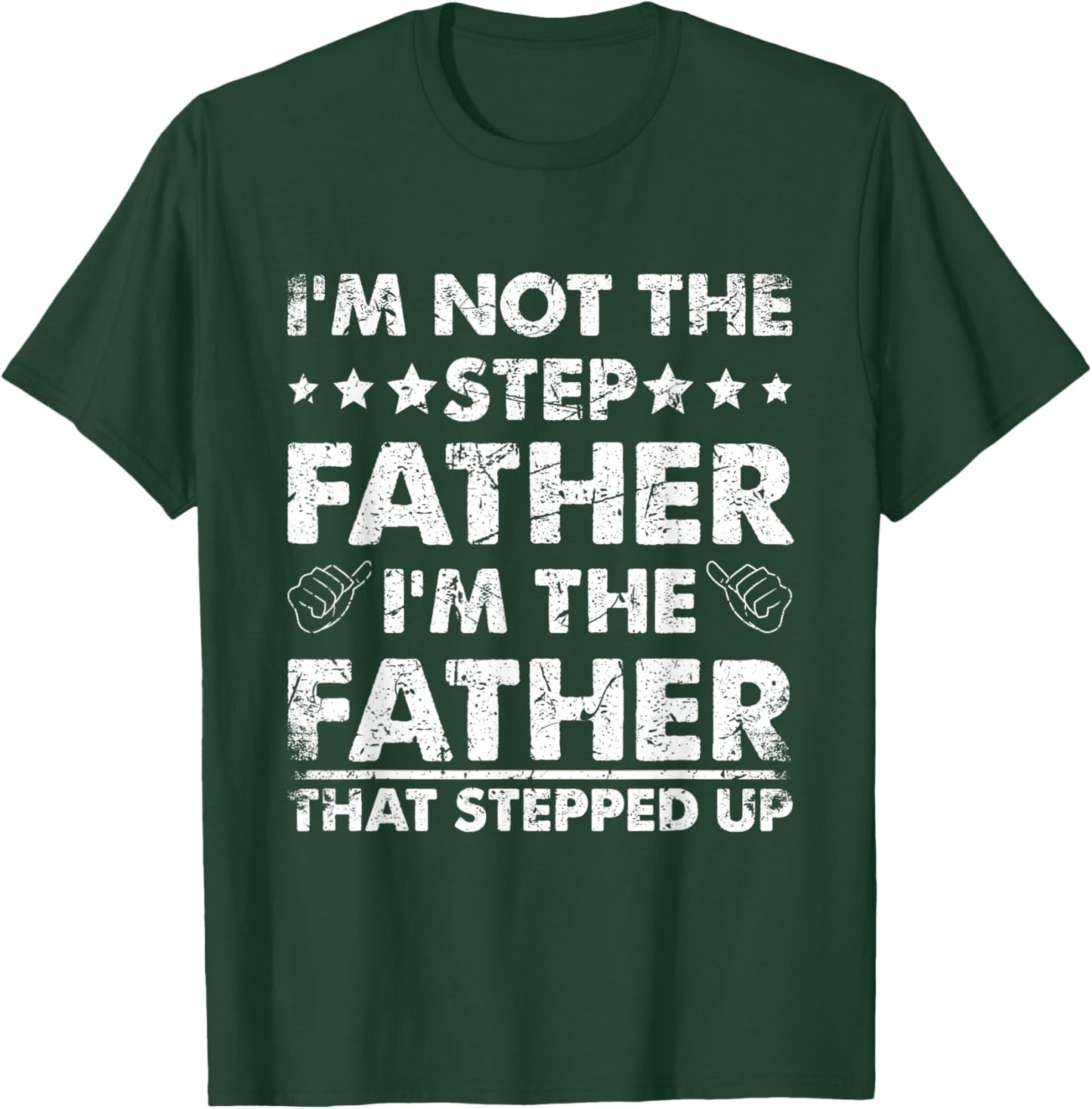 I'm Not The Step Father I'm The Father That Stepped Up T-Shirt - T-Shirt | Forest