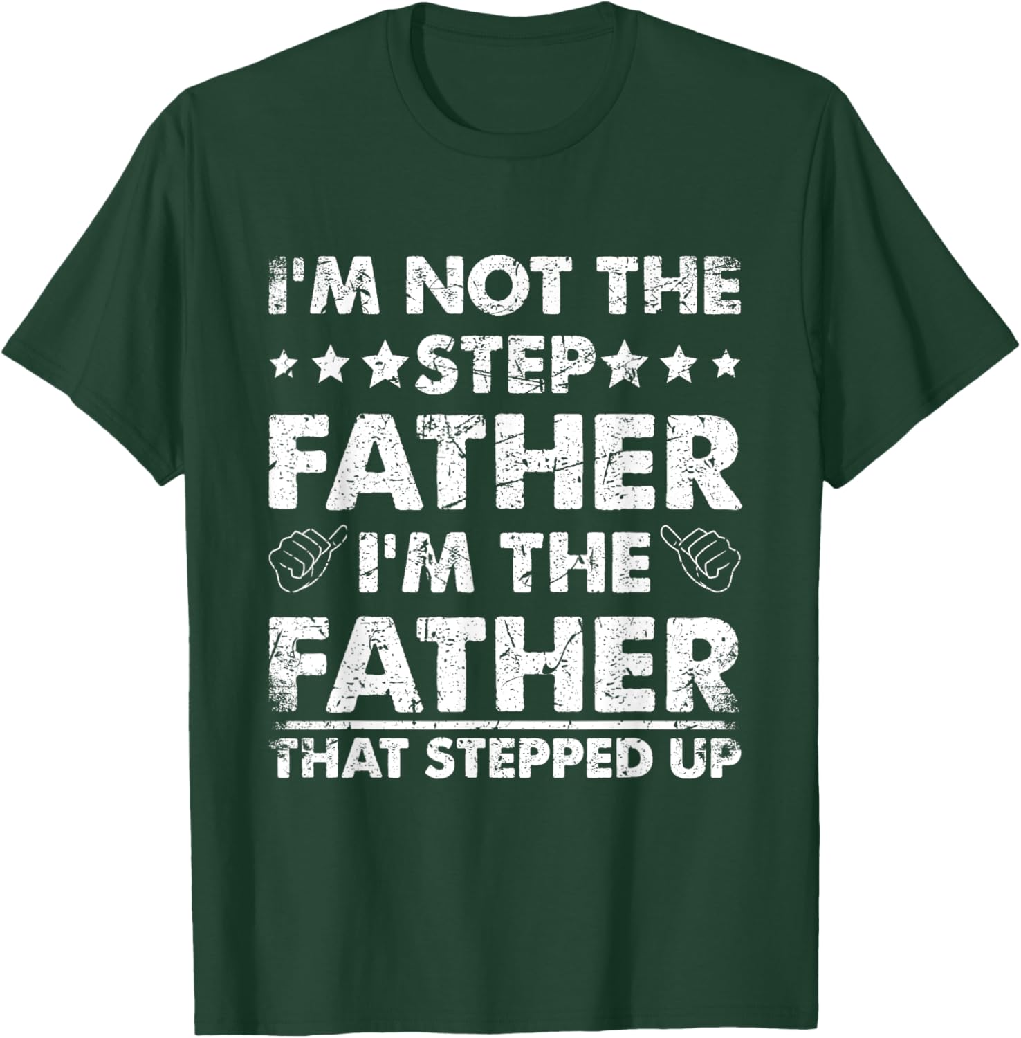 I'm Not The Step Father I'm The Father That Stepped Up T-Shirt - T-Shirt | Forest
