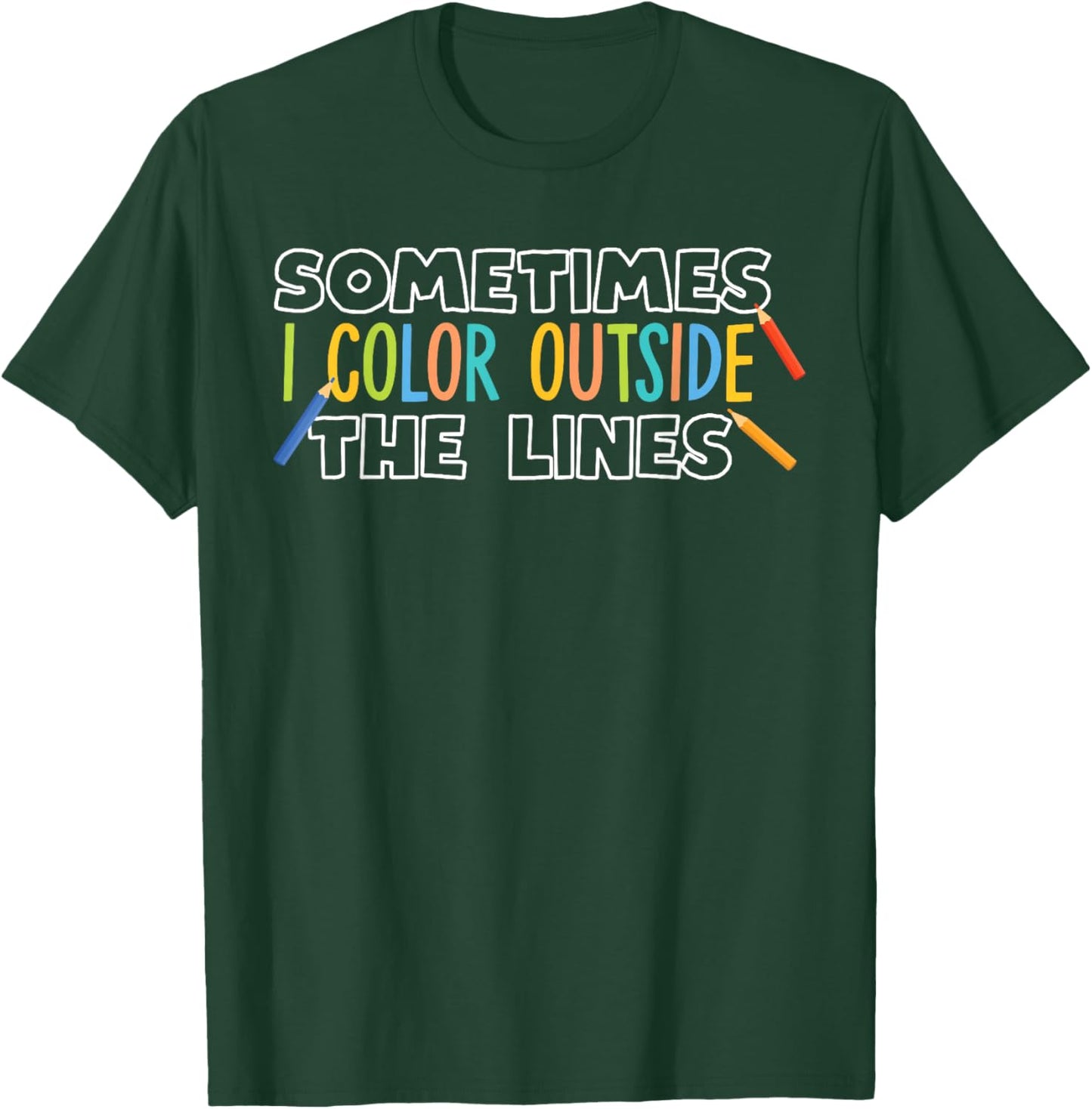 Sometimes I Color Outside The Lines T-Shirt - T-Shirt | Forest